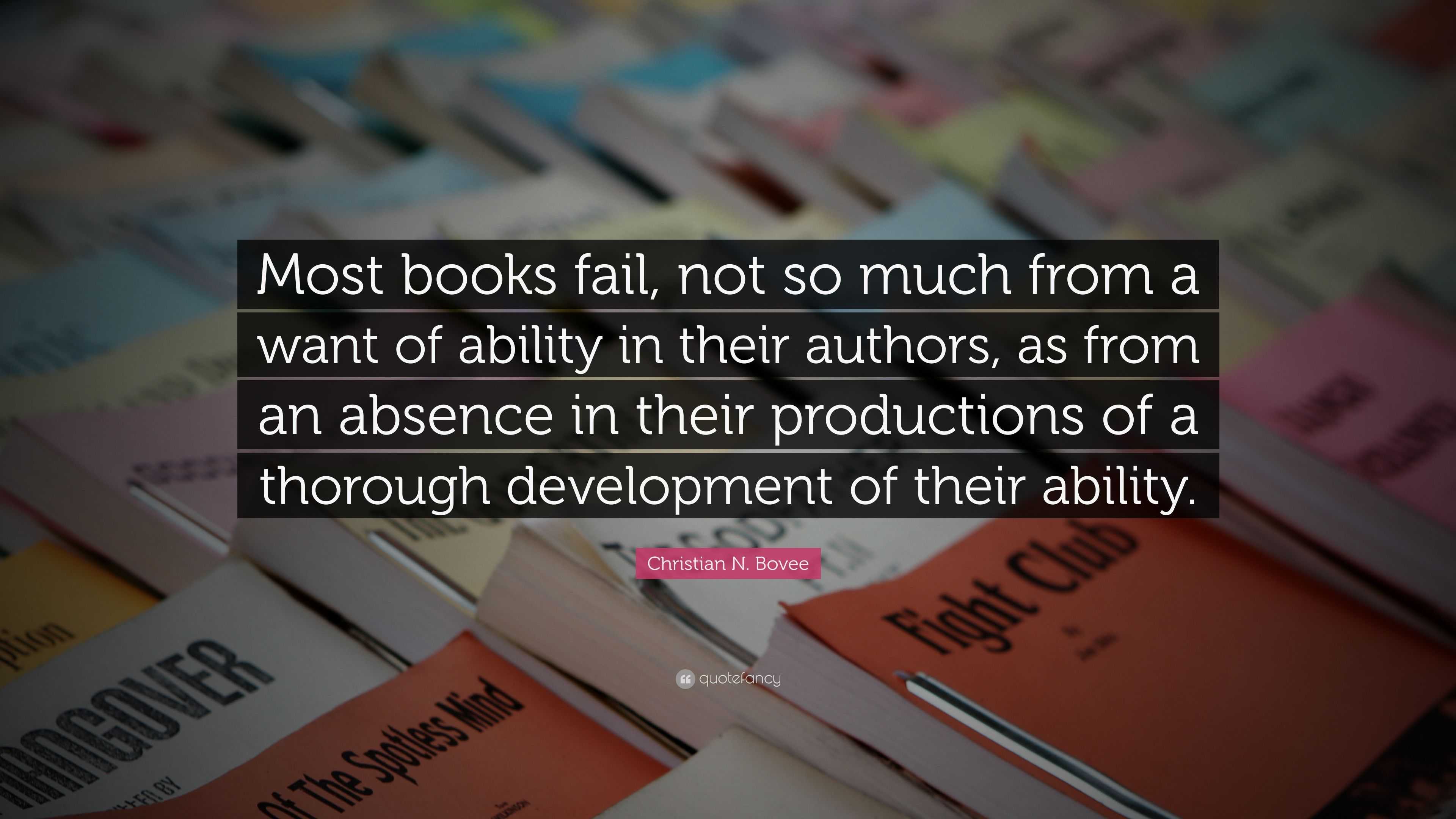 Christian N. Bovee Quote: “Most books fail, not so much from a want of ...