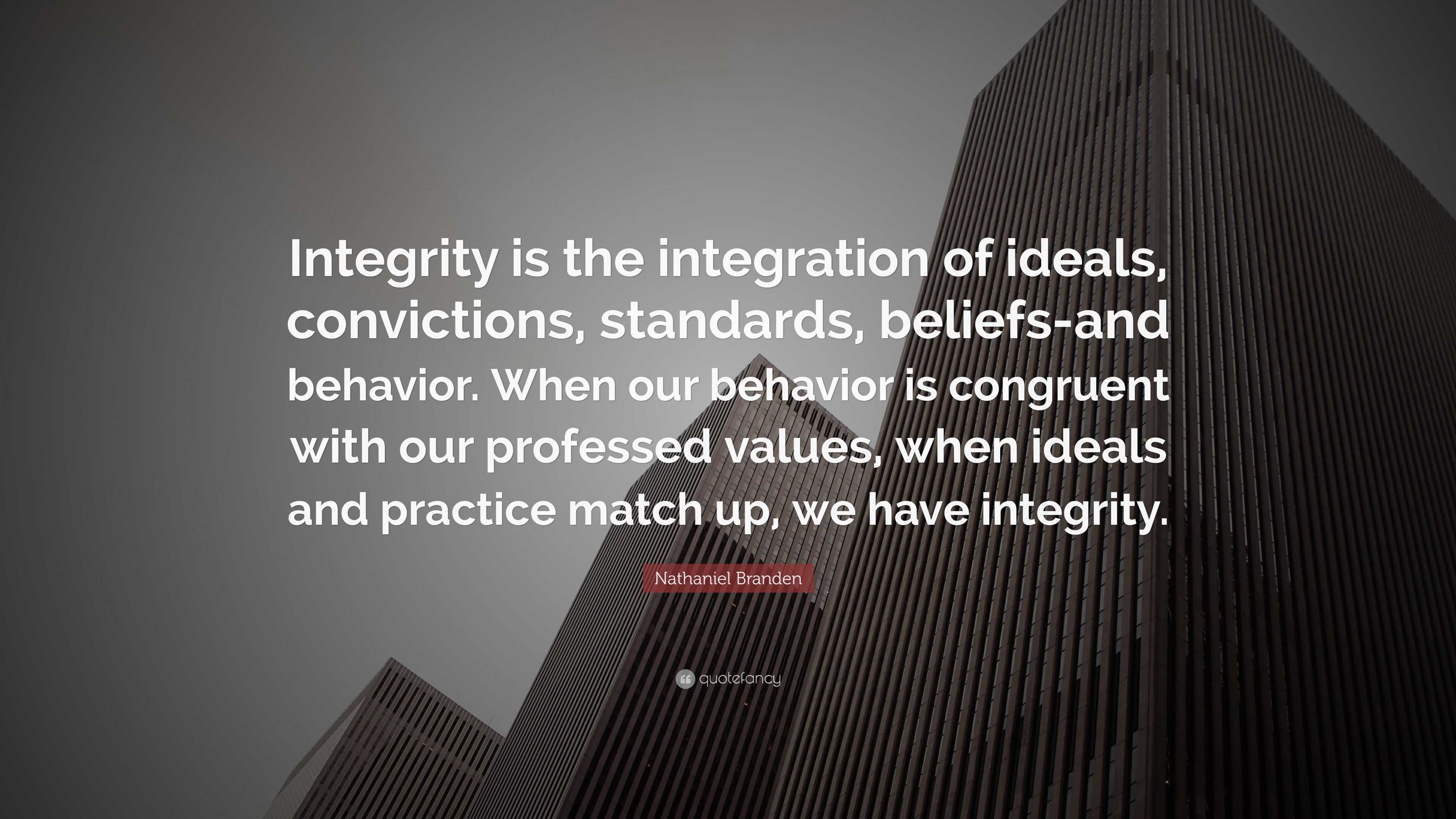 Nathaniel Branden Quote: “Integrity is the integration of ideals ...