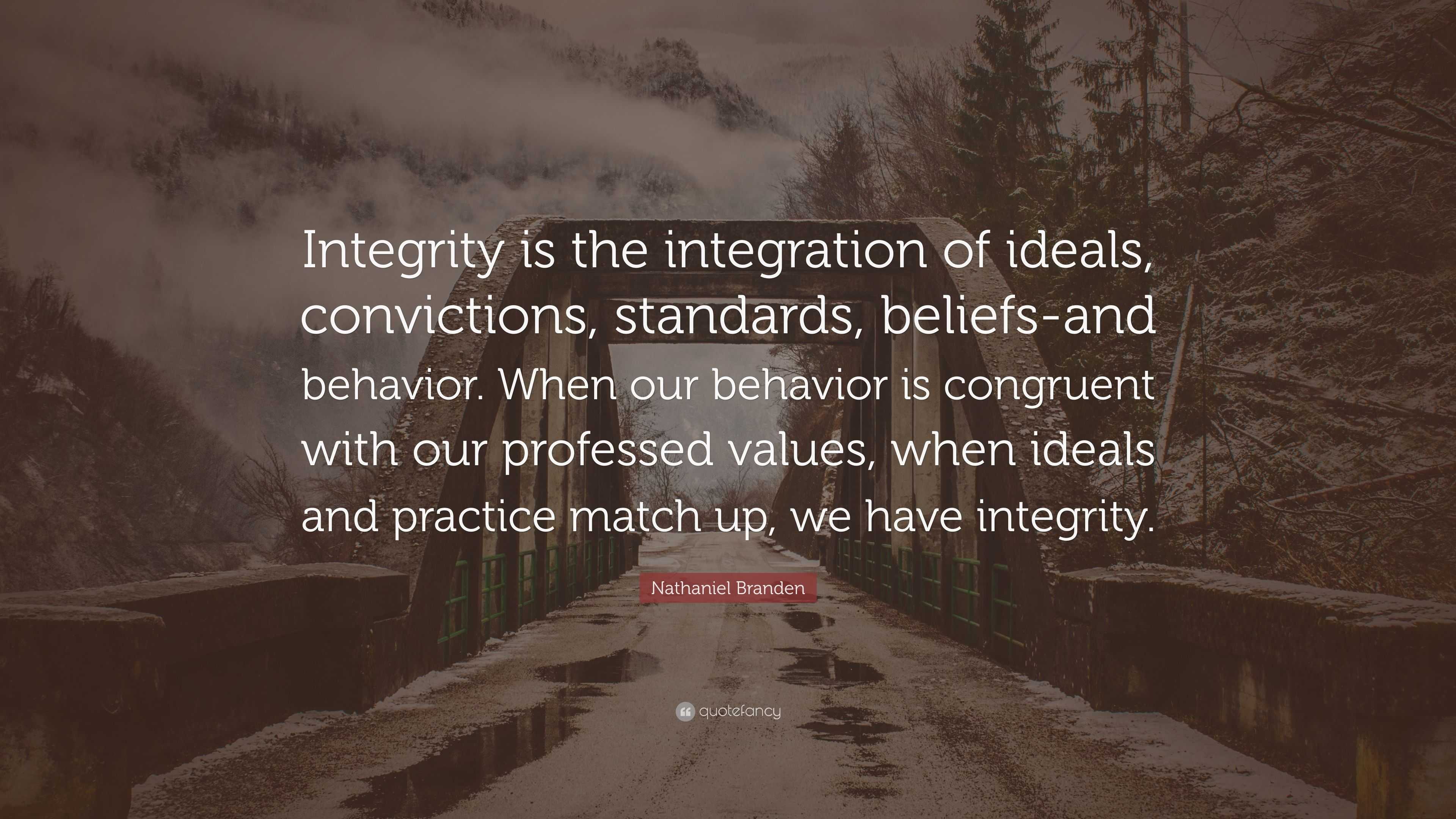 Nathaniel Branden Quote: “Integrity is the integration of ideals ...