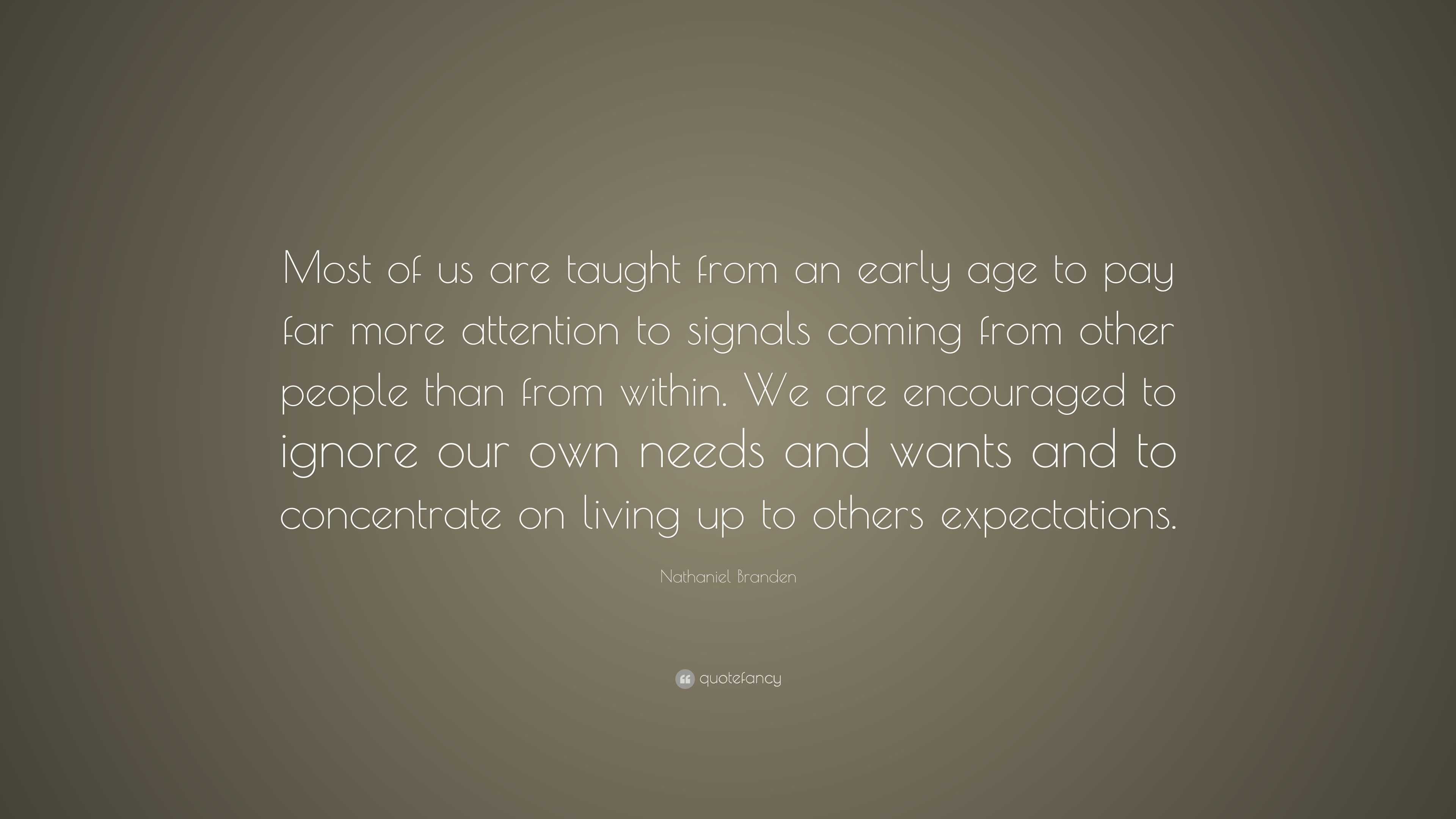 Nathaniel Branden Quote: “Most of us are taught from an early age to ...