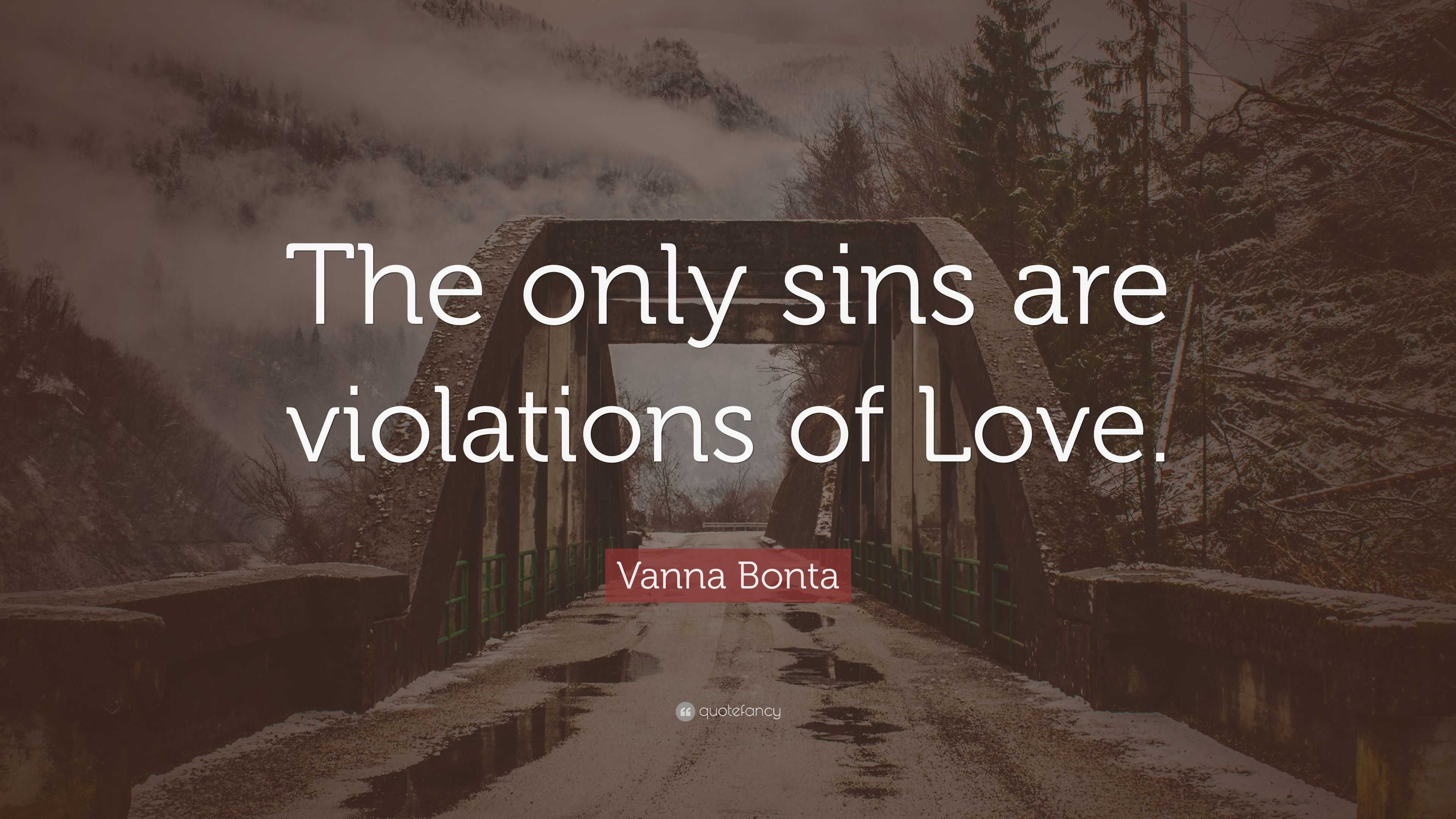 Vanna Bonta Quote “the Only Sins Are Violations Of Love ”