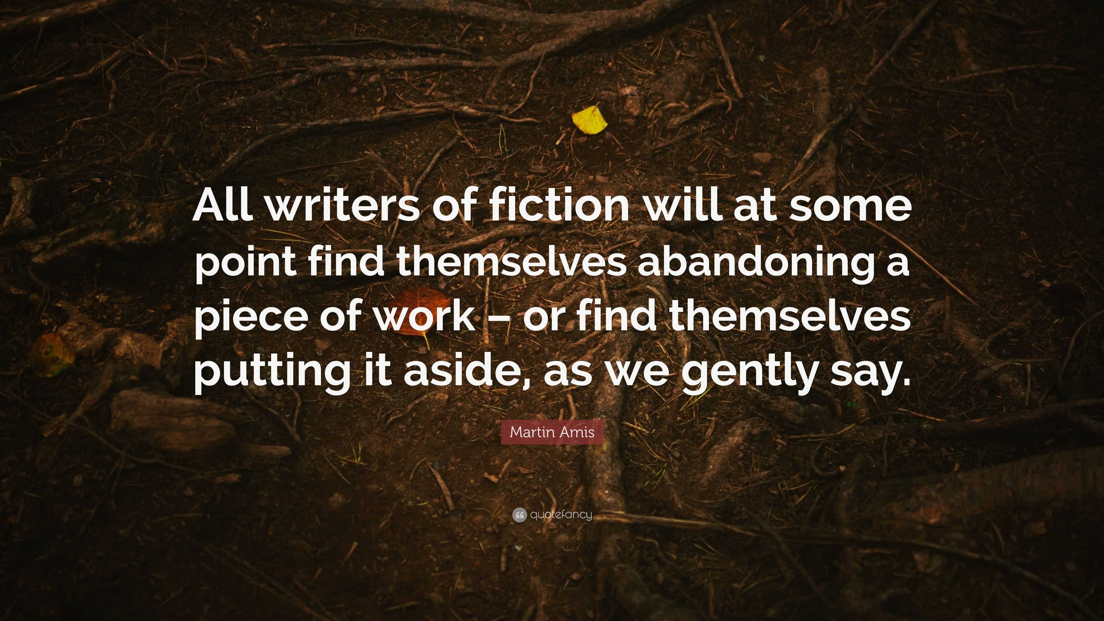 Martin Amis Quote: “All writers of fiction will at some point find ...