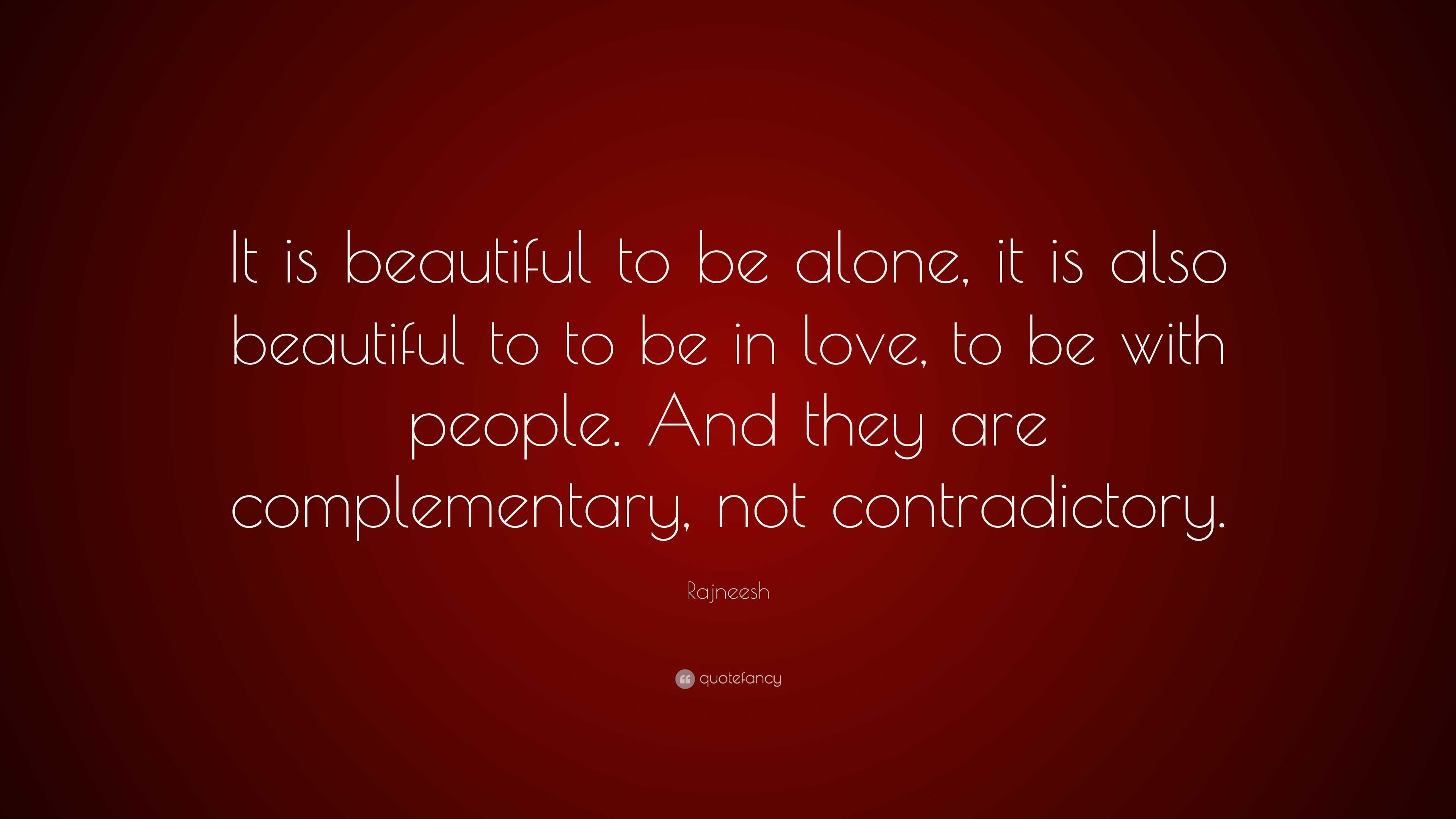 Rajneesh Quote: “It is beautiful to be alone, it is also beautiful to ...