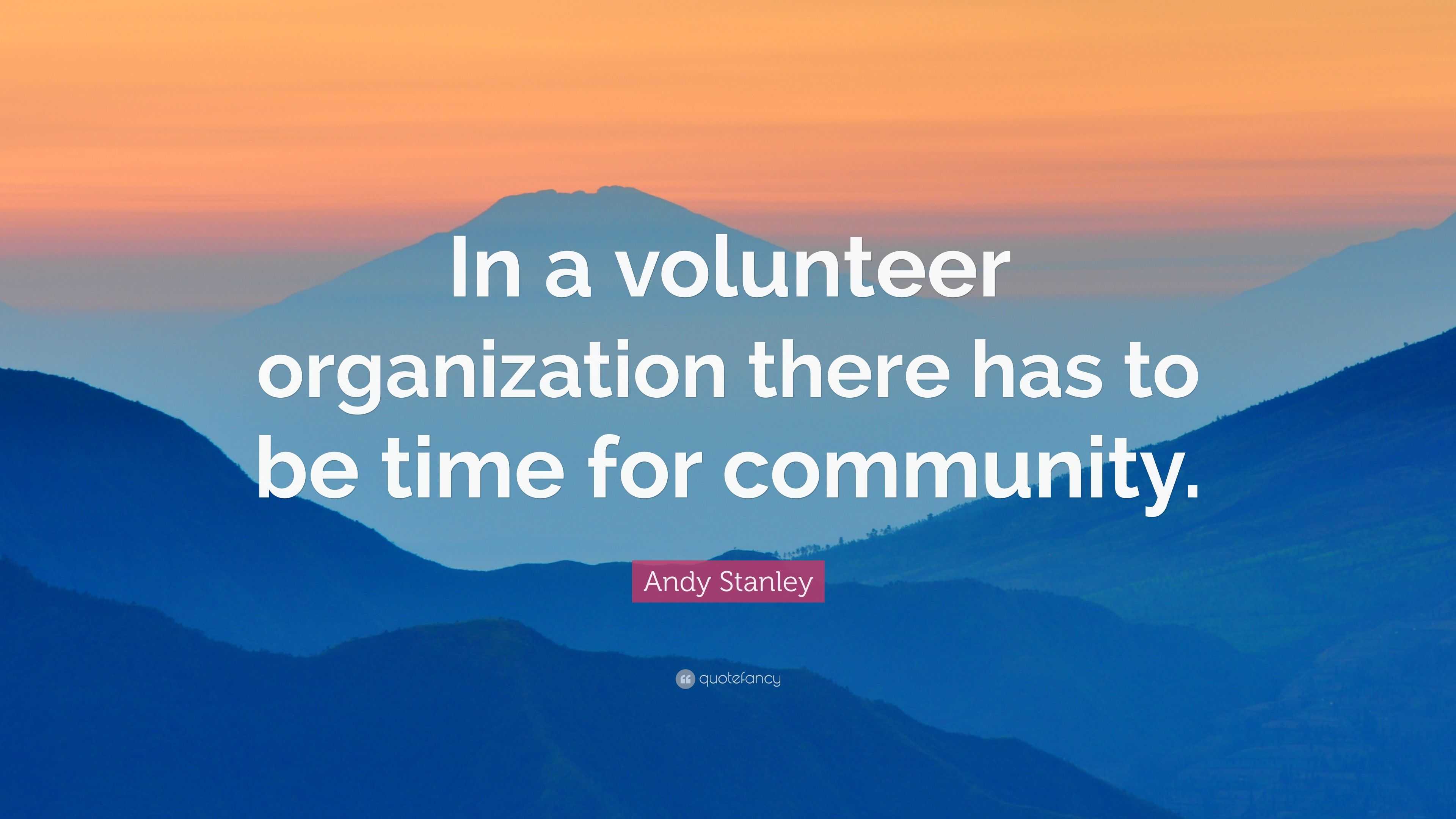 Andy Stanley Quote: “In a volunteer organization there has to be time ...