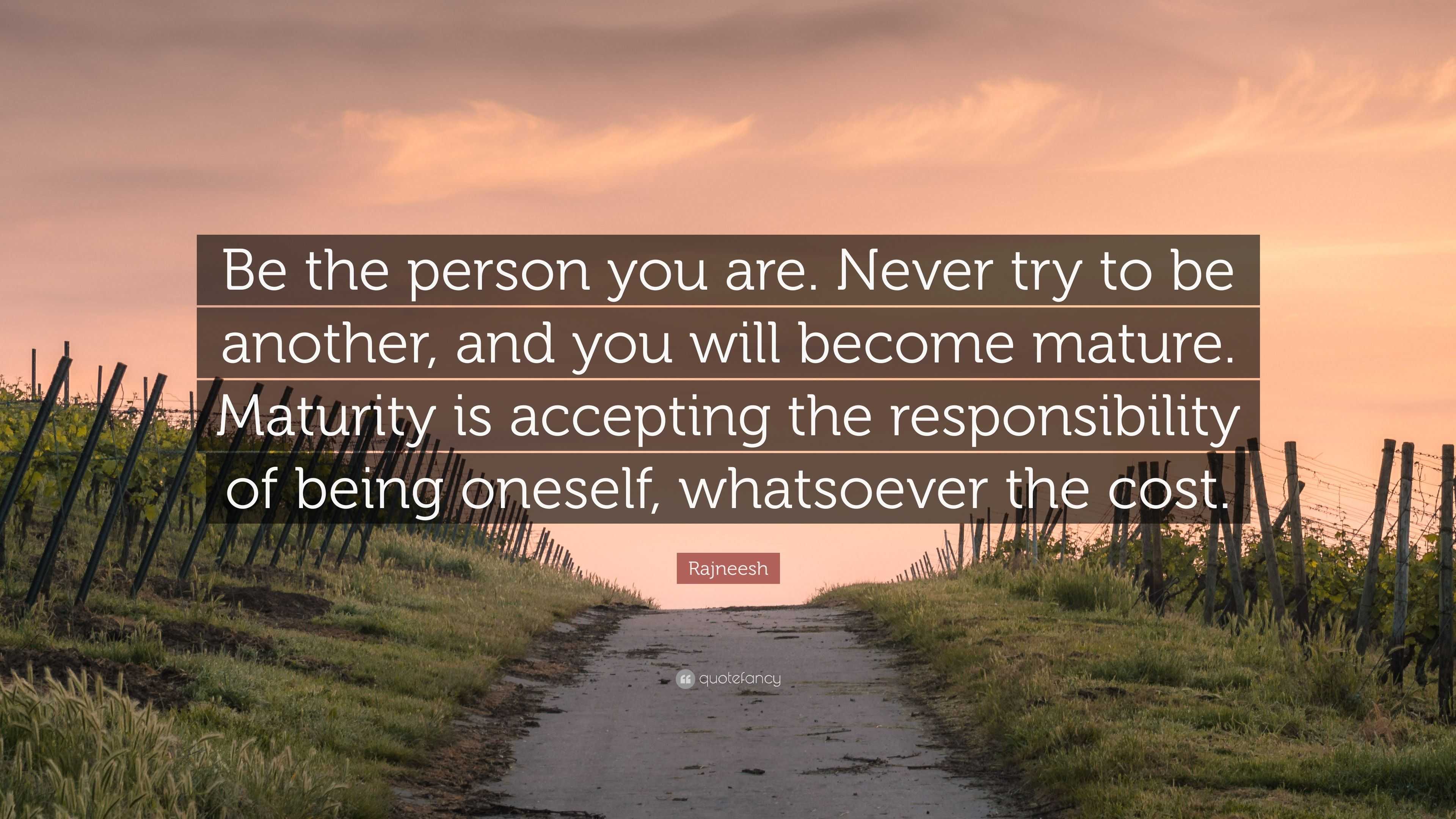 Rajneesh Quote: “Be the person you are. Never try to be another, and ...