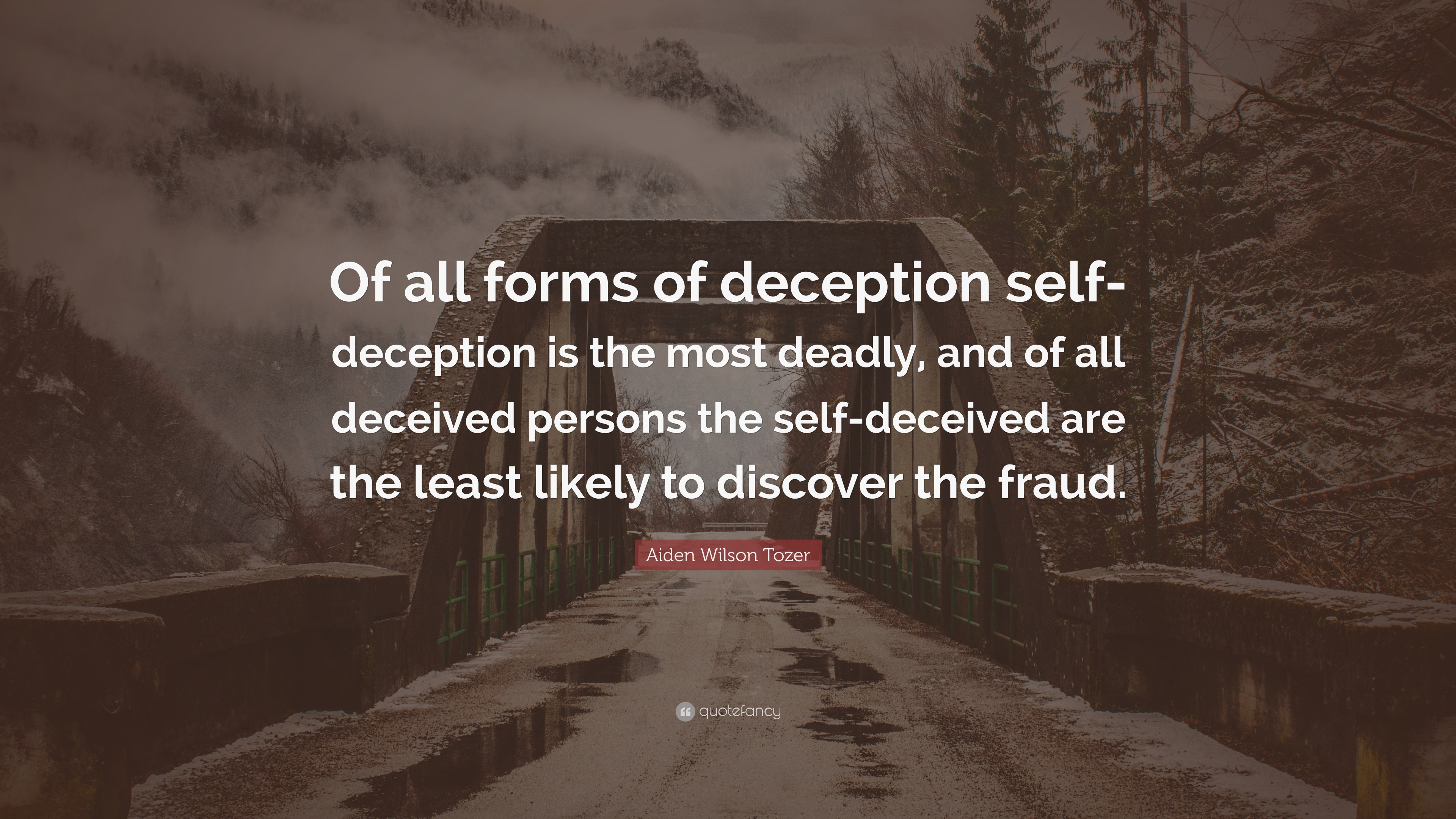 Aiden Wilson Tozer Quote “Of all forms of deception selfdeception is