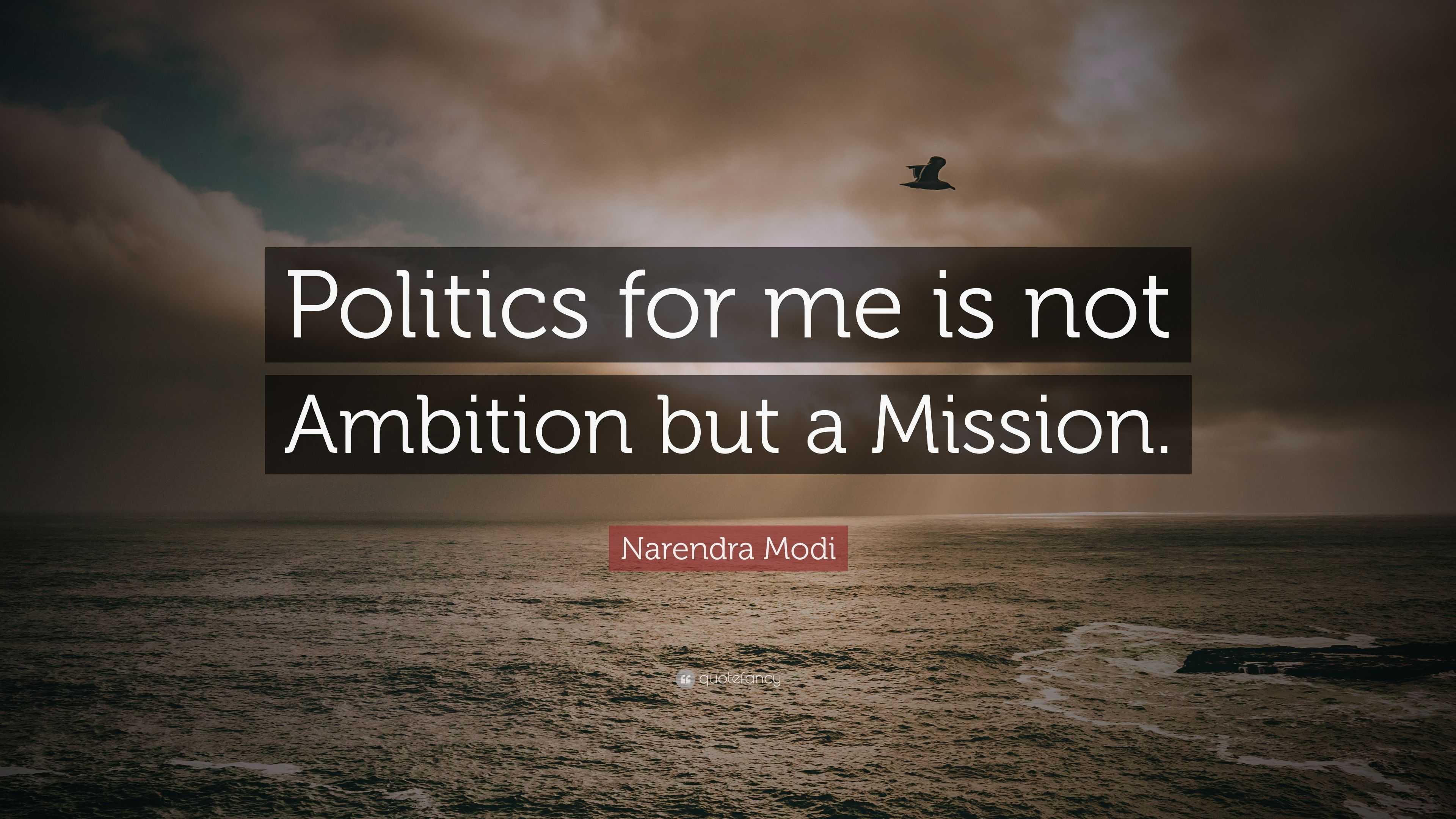 Narendra Modi Quote: “Politics for me is not Ambition but a Mission.”