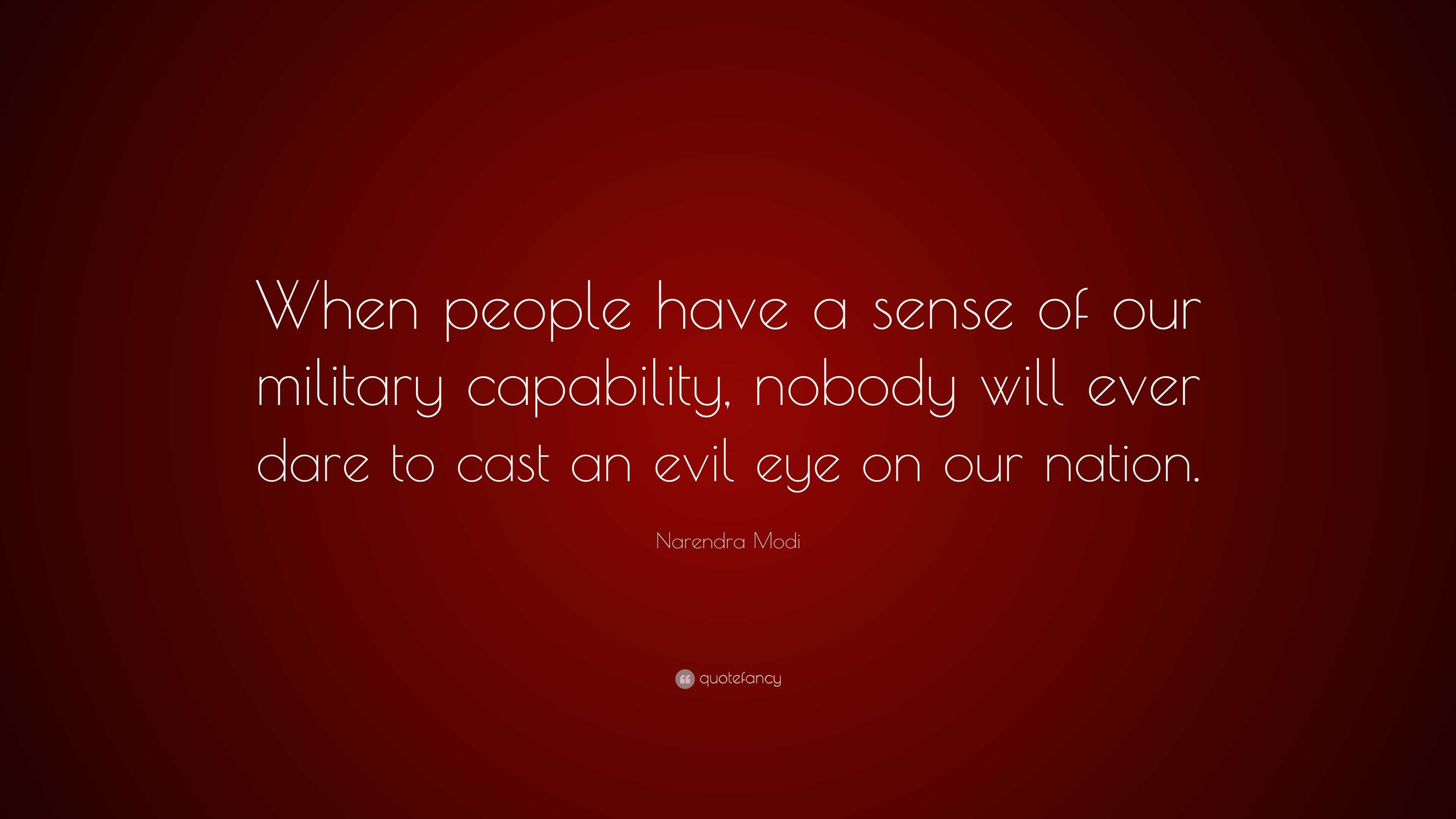 Narendra Modi Quote: “When people have a sense of our military ...