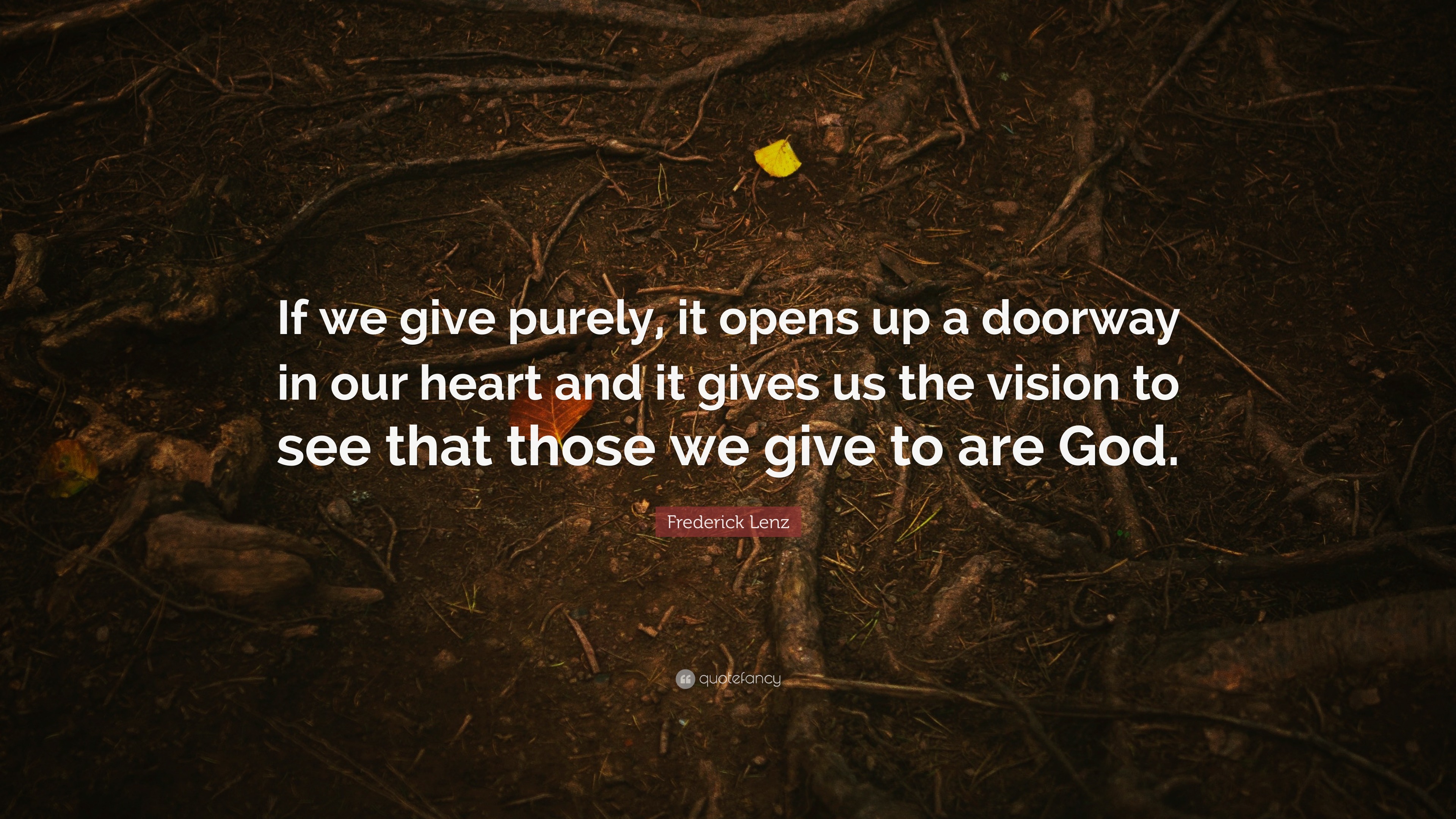 Frederick Lenz Quote: “If we give purely, it opens up a doorway in our ...