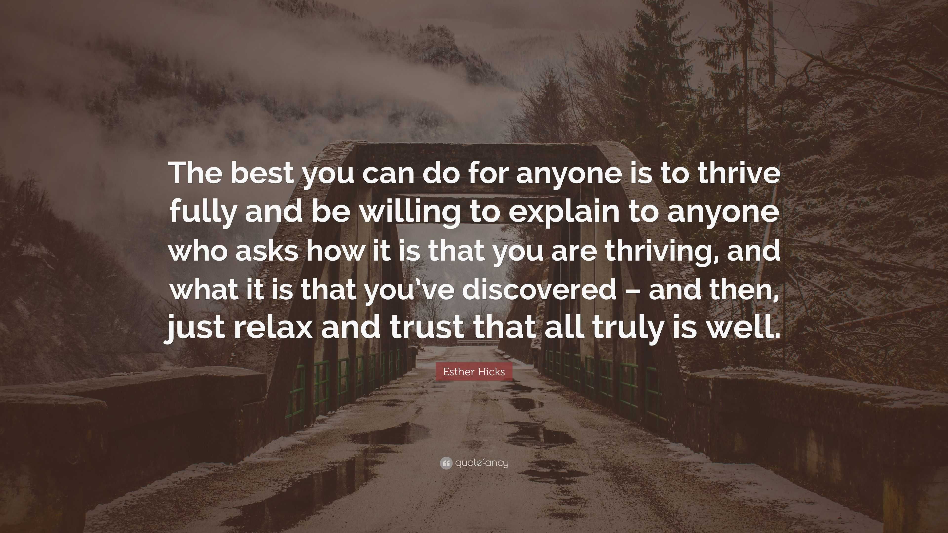 Esther Hicks Quote: “The best you can do for anyone is to thrive fully ...