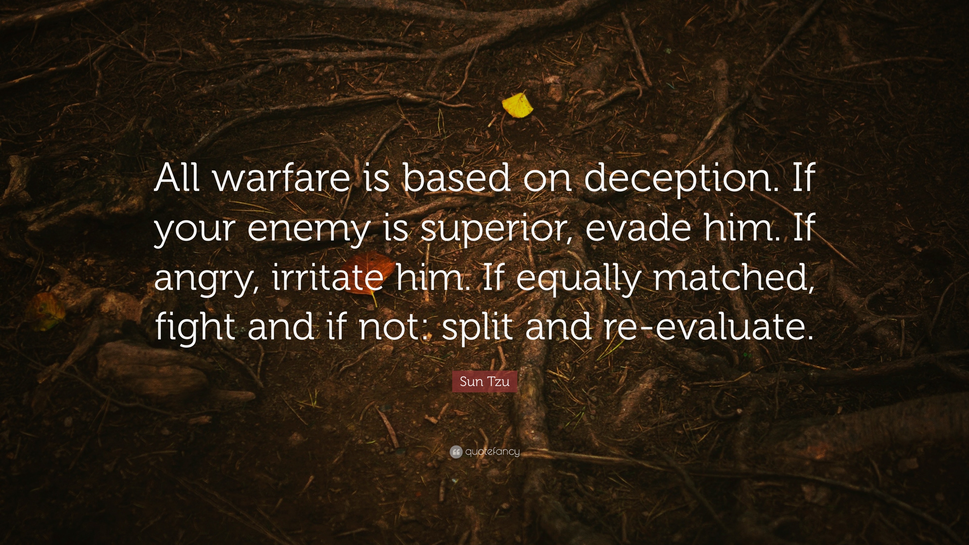 Sun Tzu Deception Quote Sun Tzu Quote: “All Warfare Is Based On Deception. If Your Enemy Is  Superior, Evade Him. If Angry, Irritate Him. If Equally Matched, Fig...”