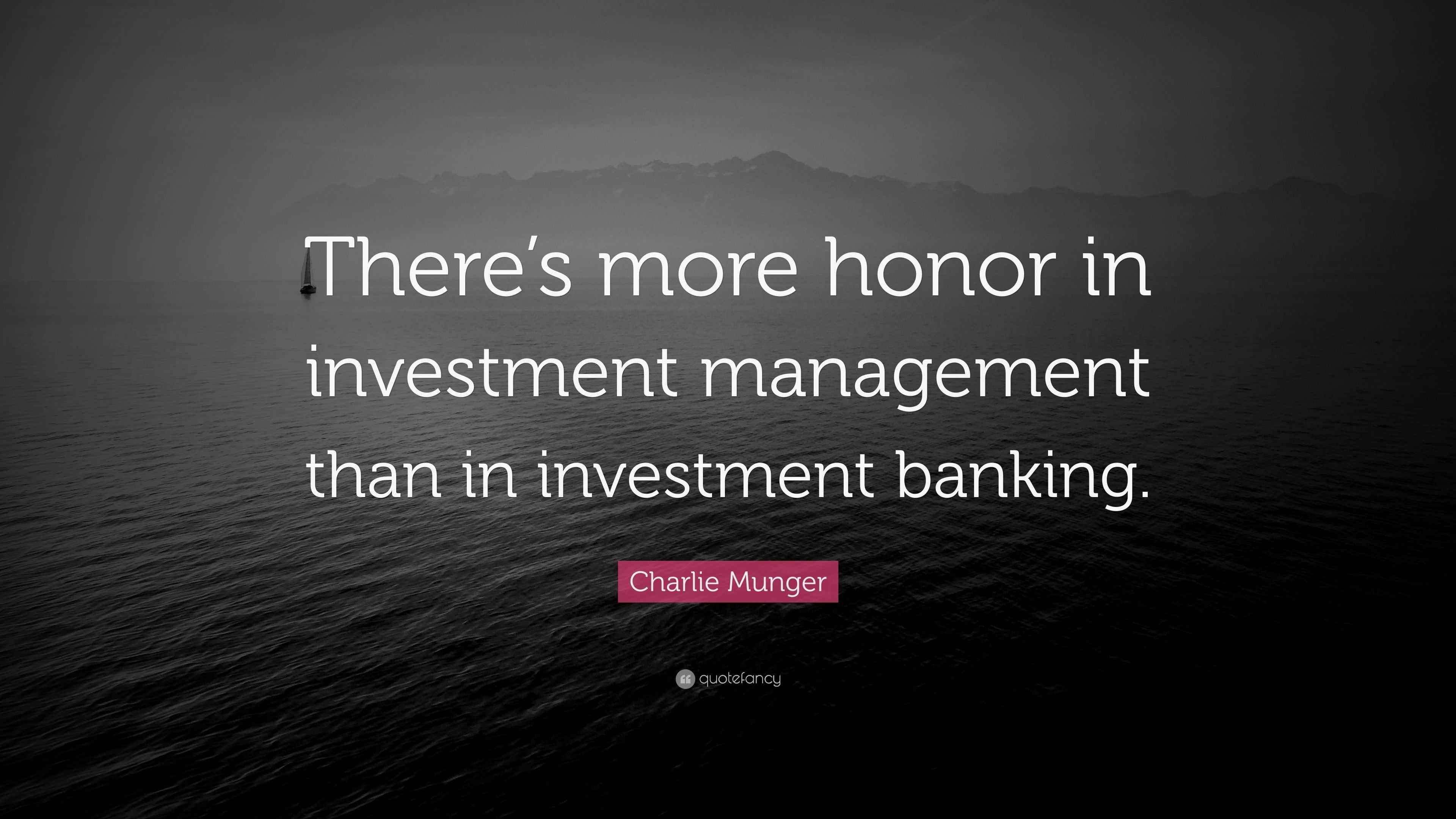 Charlie Munger Quote “There’s more honor in investment management than