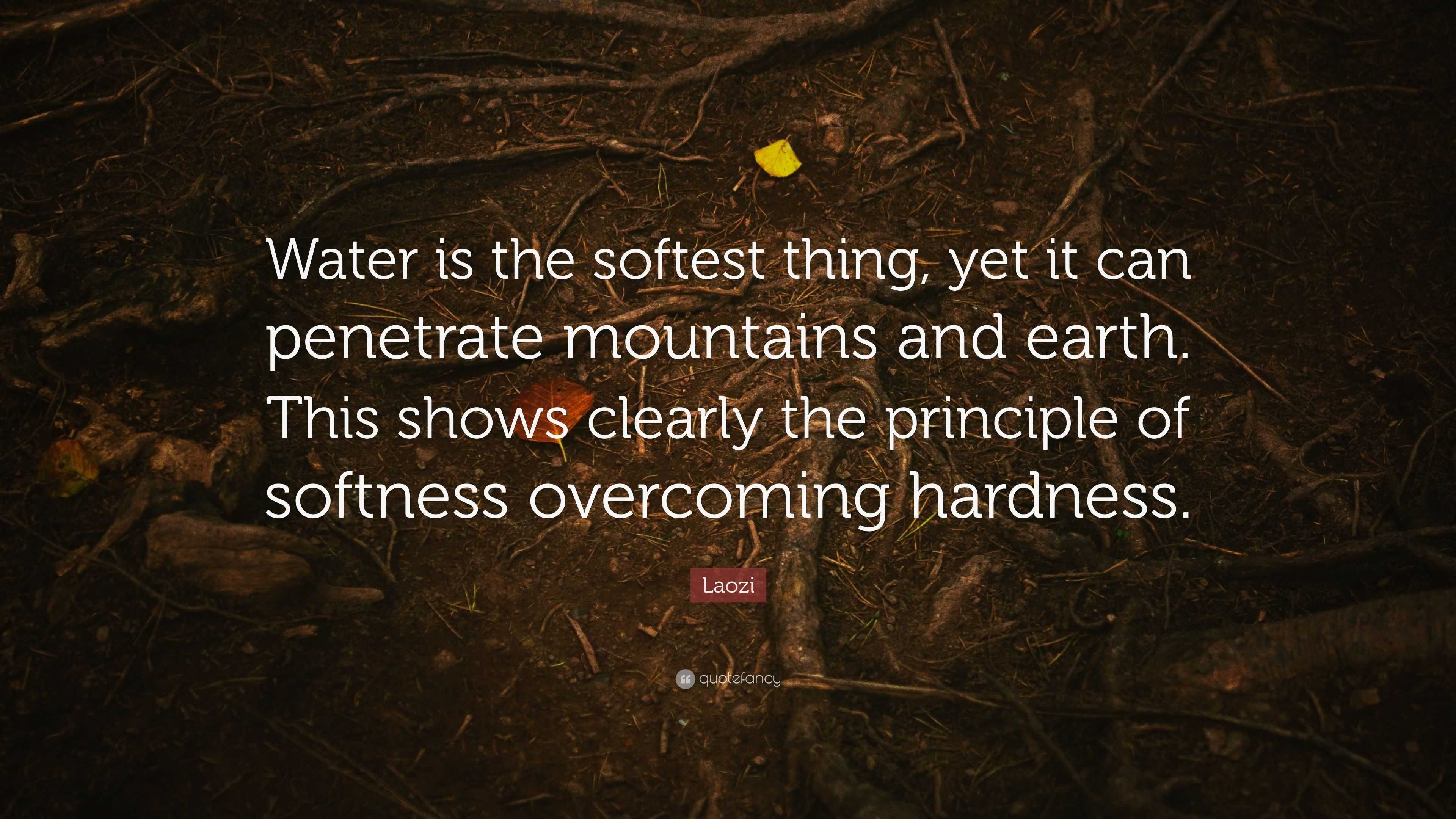 Laozi Quote: “Water is the softest thing, yet it can penetrate ...