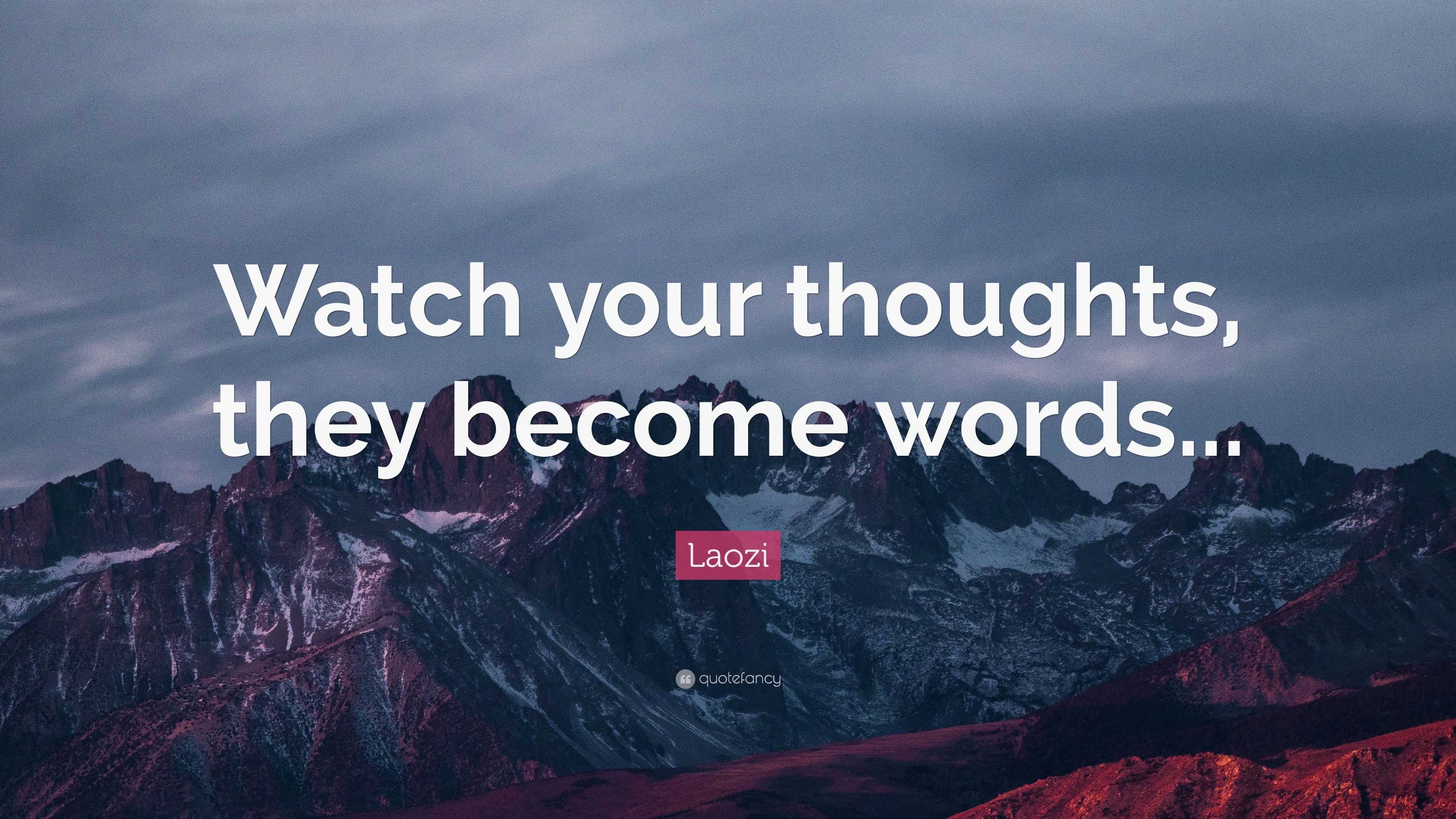 Laozi Quote: “watch Your Thoughts, They Become Words”