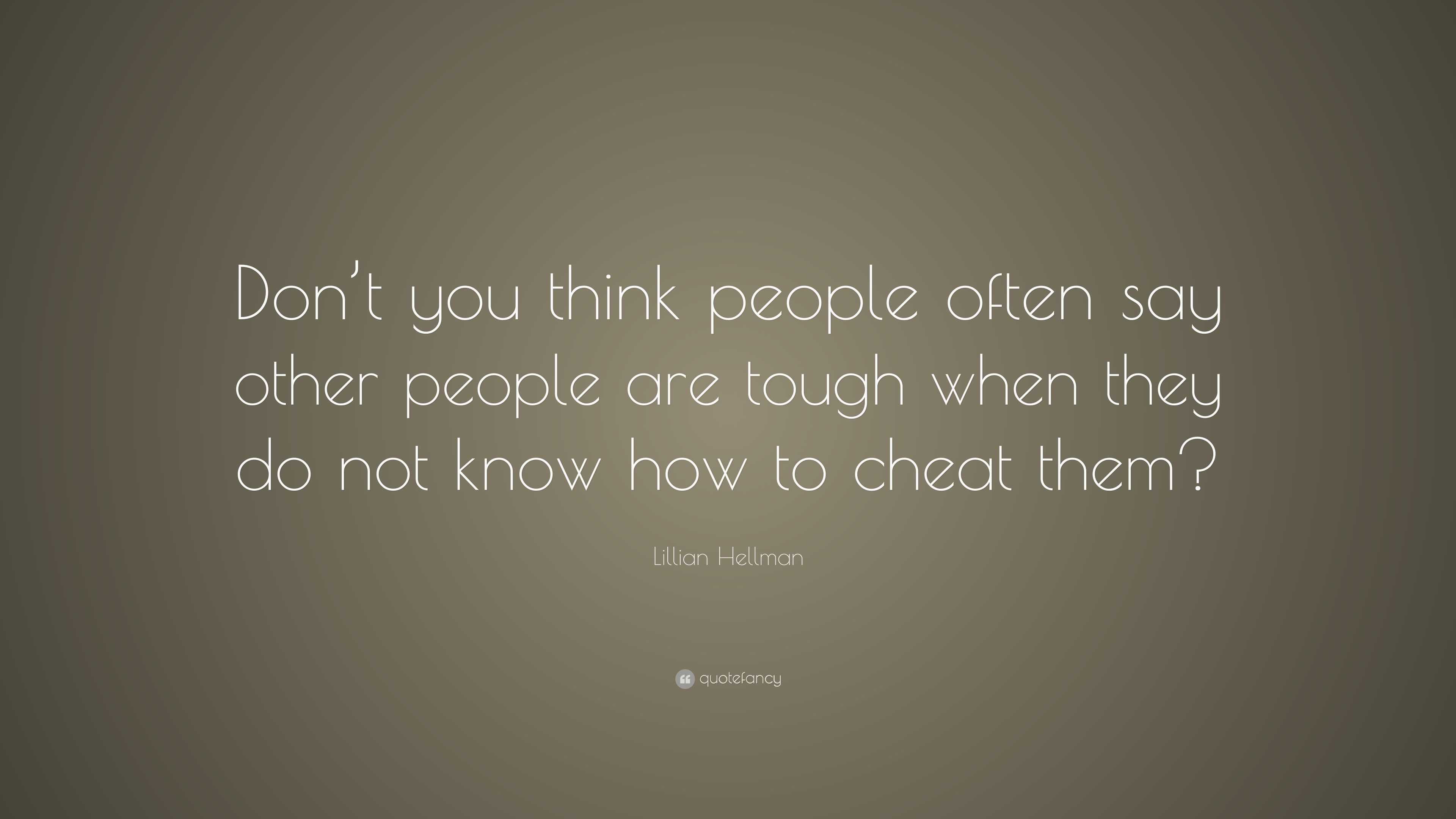 Lillian Hellman Quote: “Don’t You Think People Often Say Other People ...