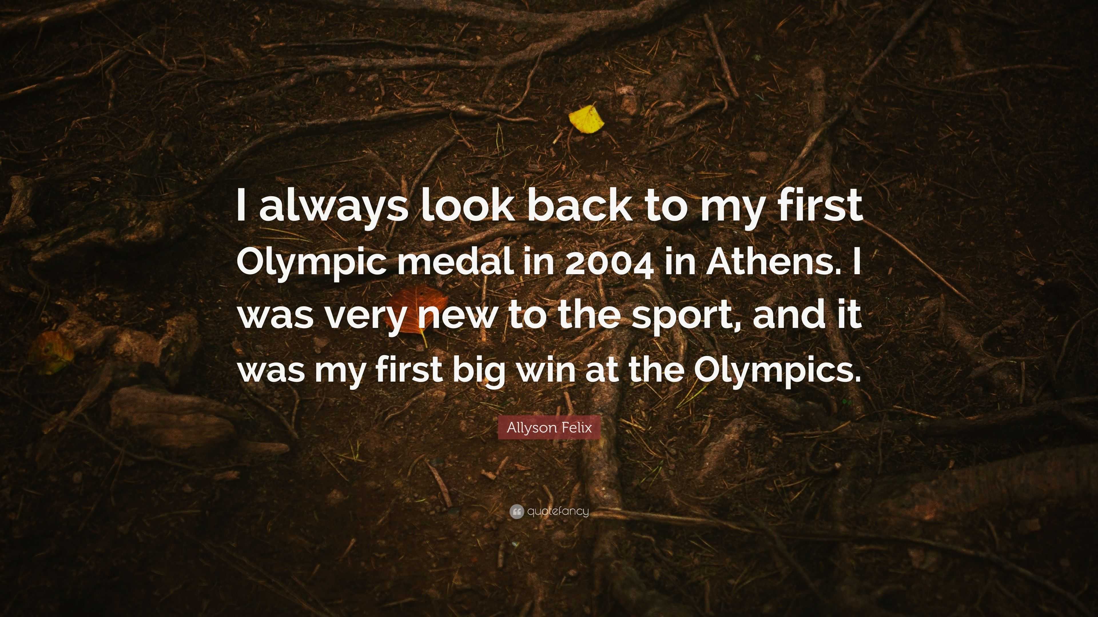 Allyson Felix Quote: “I always look back to my first Olympic medal in ...