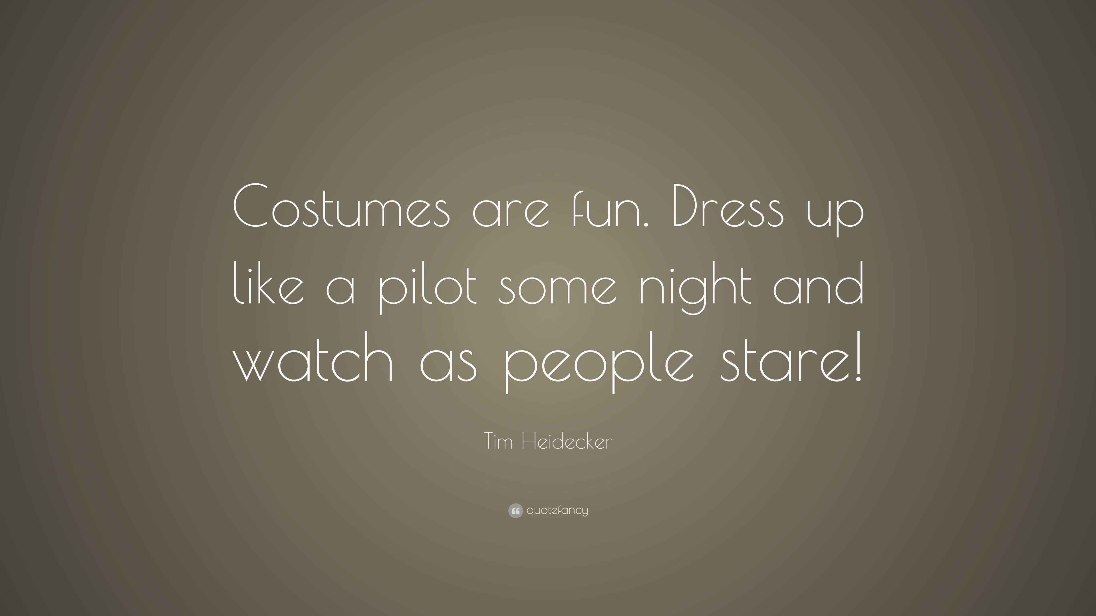 Tim Heidecker Quote “Costumes are fun. Dress up like a pilot some