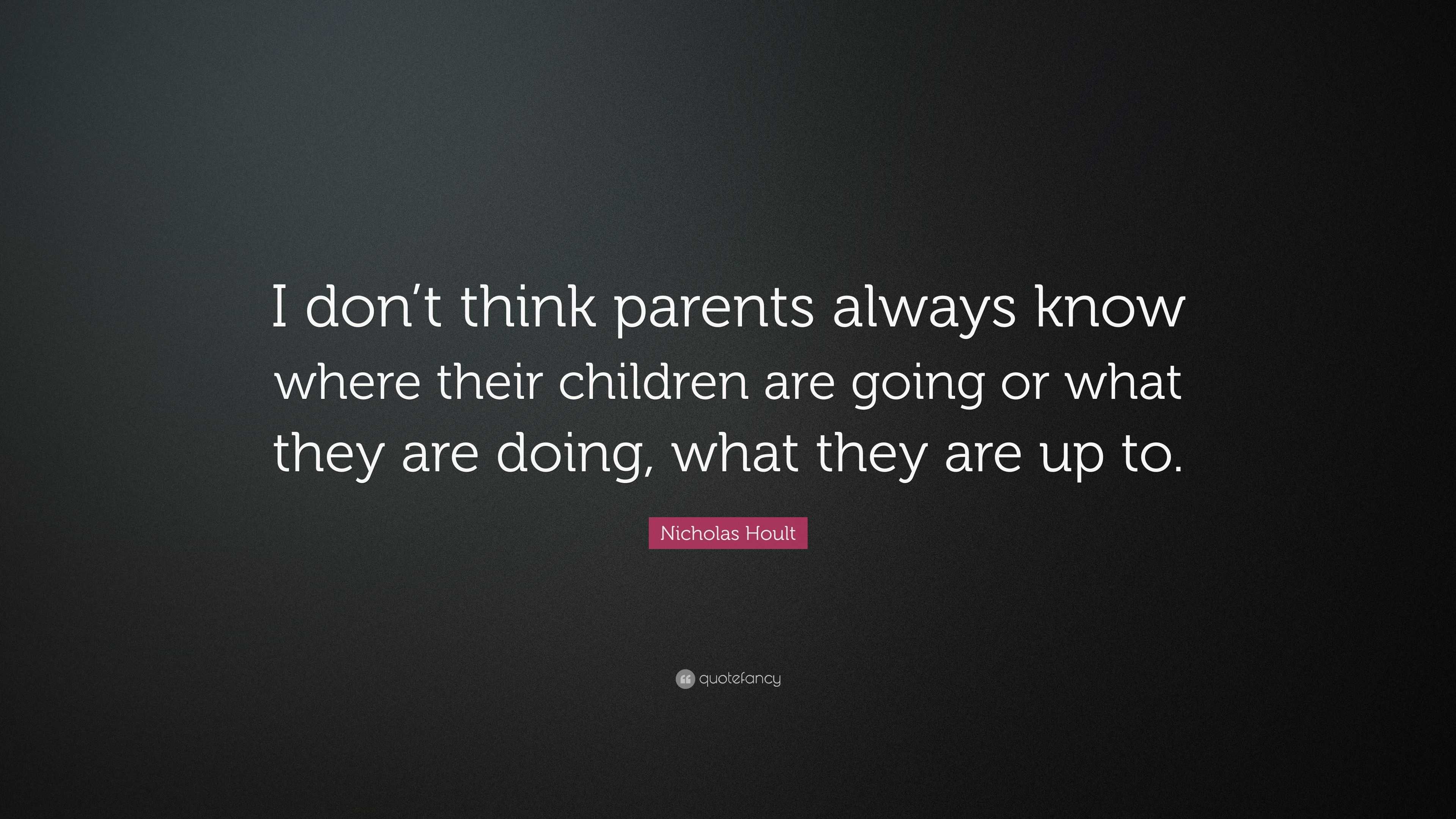 Nicholas Hoult Quote: “I don’t think parents always know where their ...