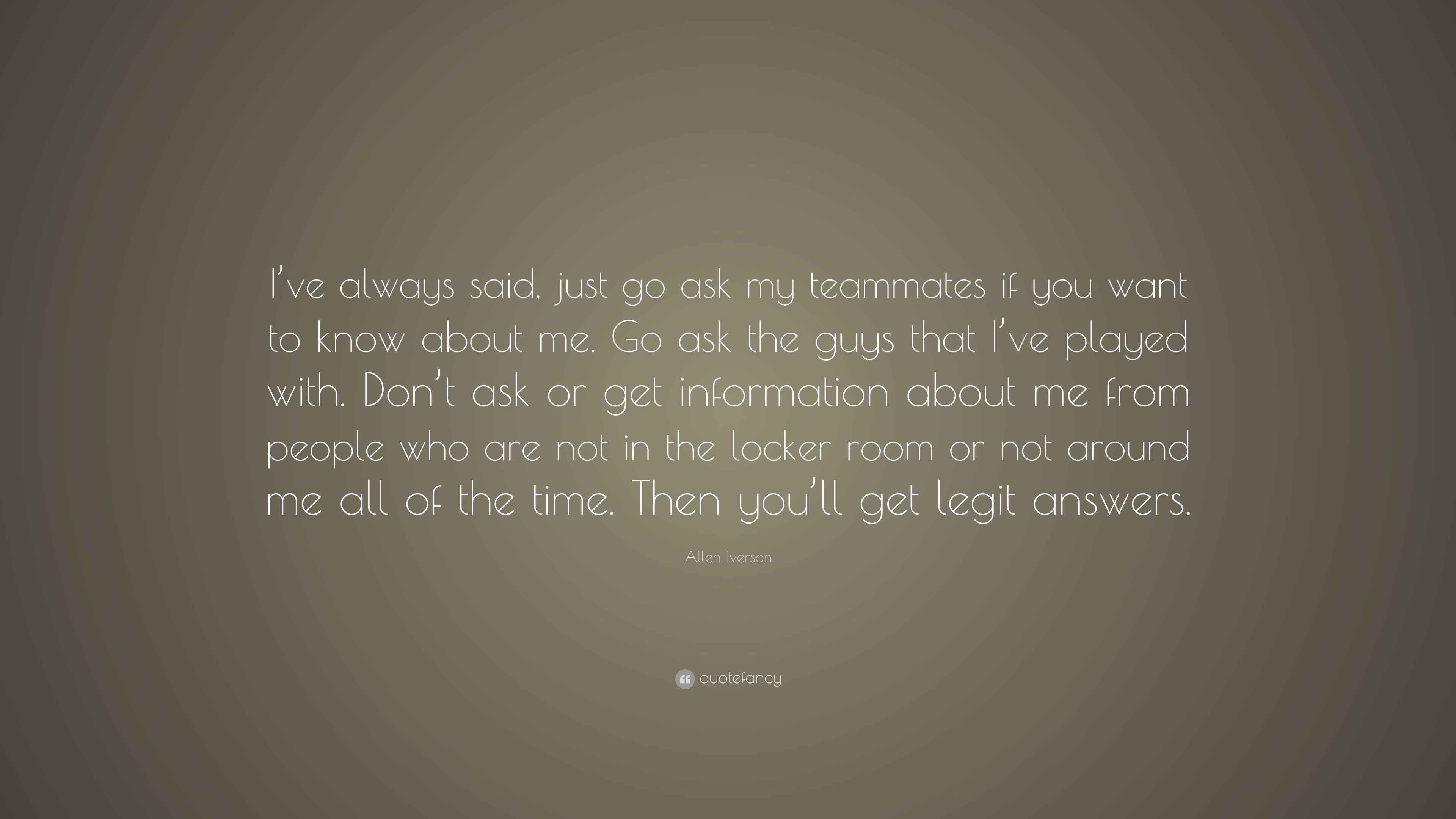 Allen Iverson Quote: “I’ve always said, just go ask my teammates if you ...