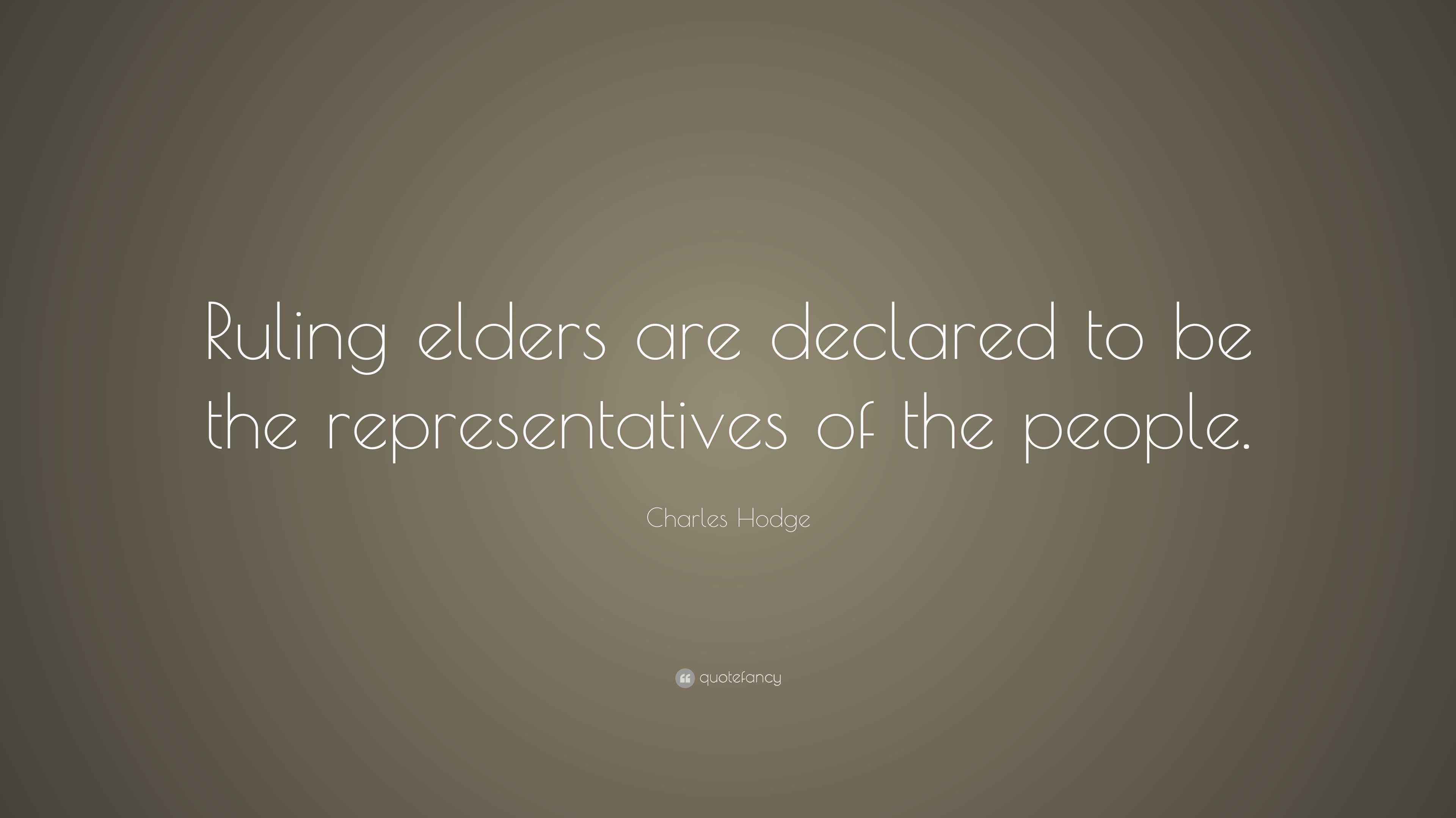 Charles Hodge Quote: “Ruling elders are declared to be the ...