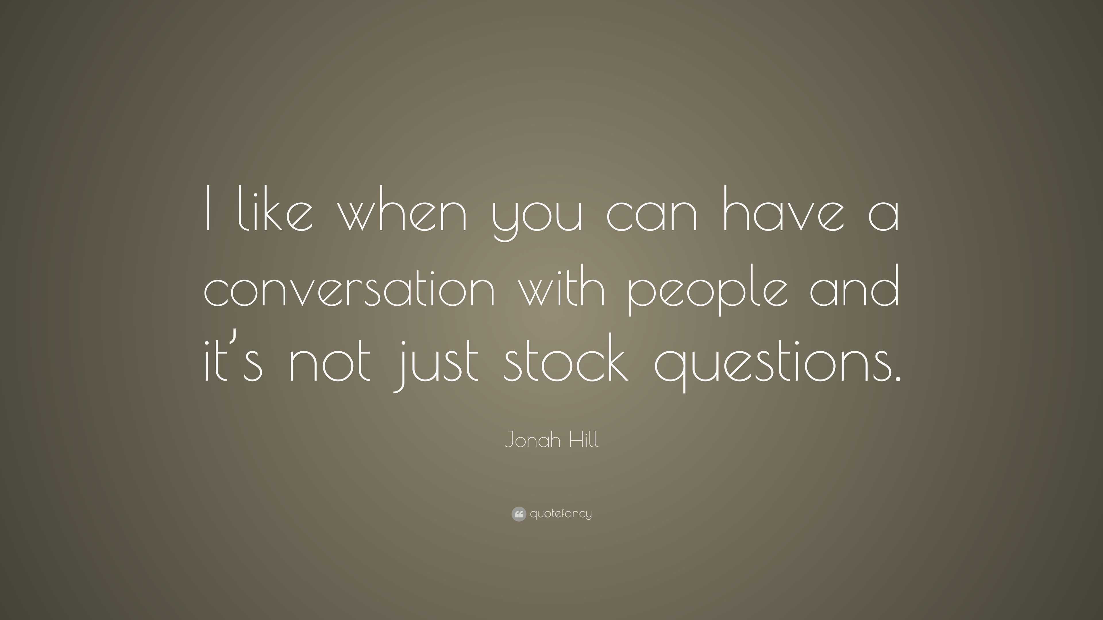 Jonah Hill Quote: “I like when you can have a conversation with people ...