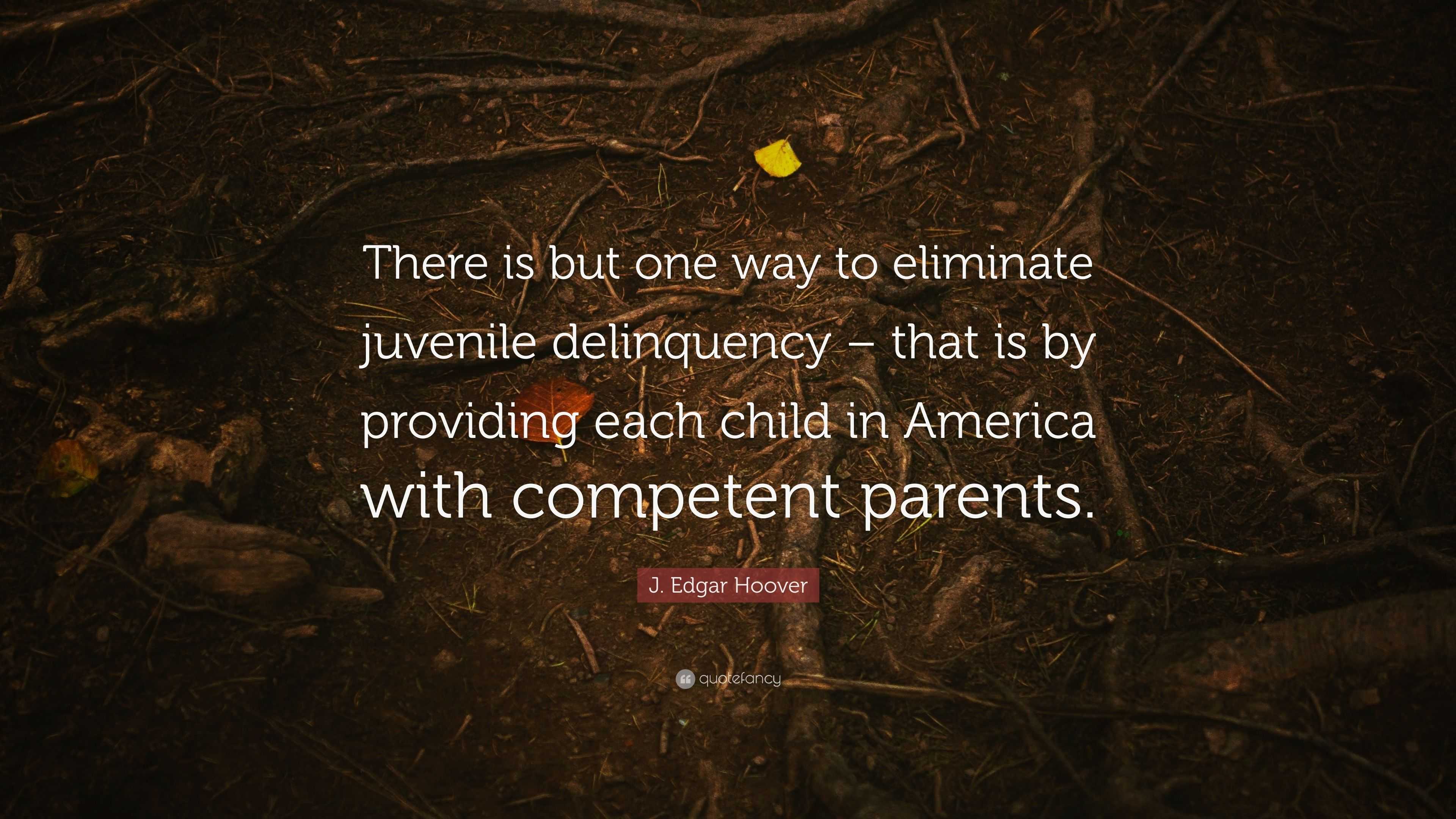 J Edgar Hoover Quote There Is But One Way To Eliminate Juvenile