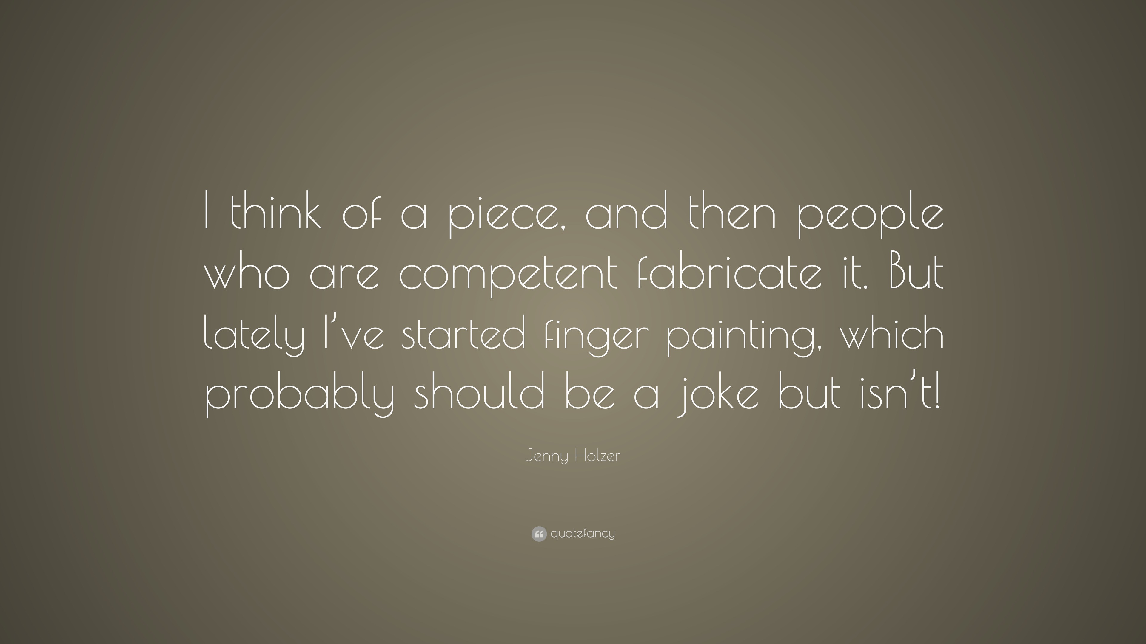 Jenny Holzer Quote: “I think of a piece, and then people who are ...