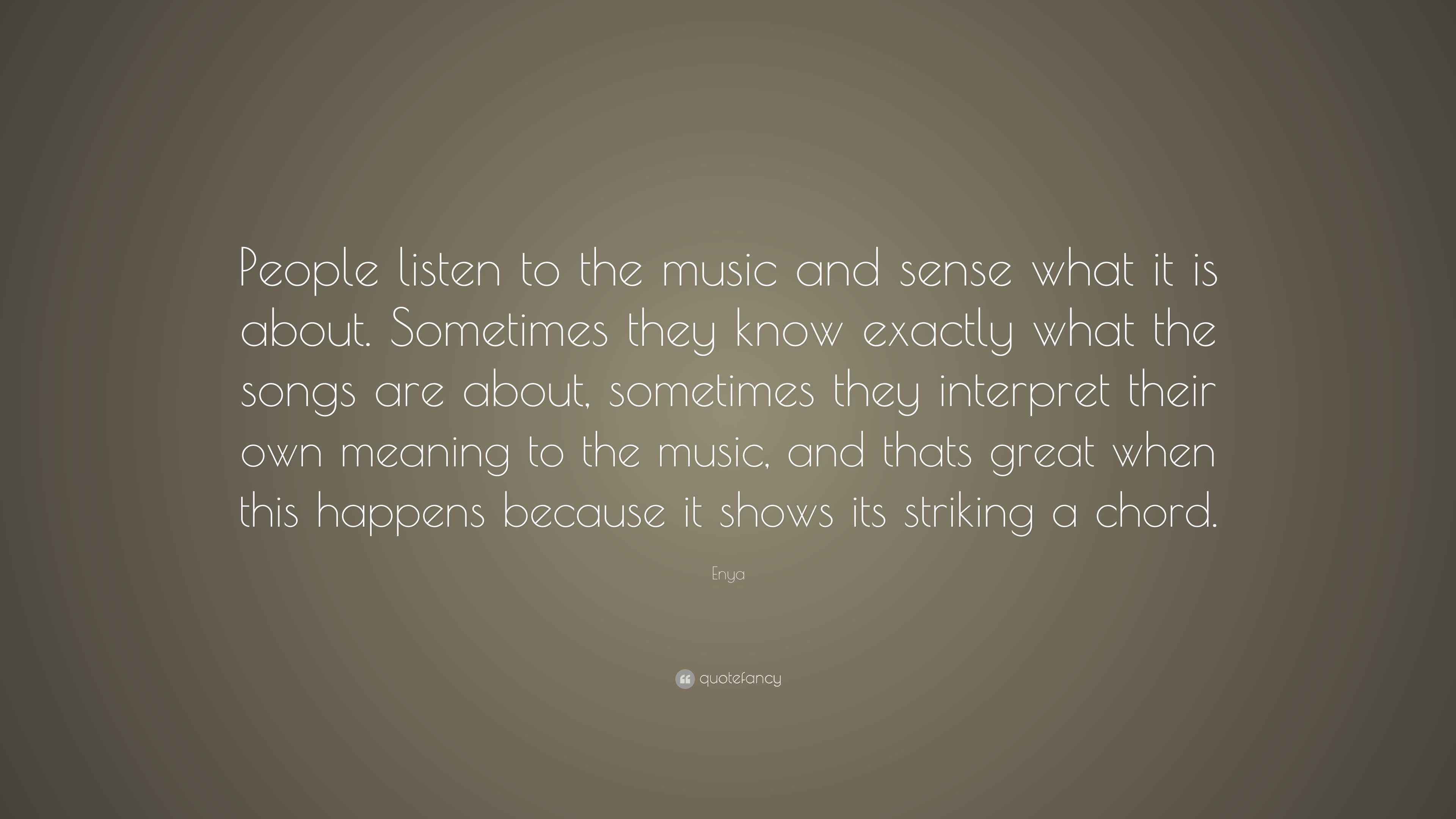Enya Quote “People listen to the music and sense what it is about