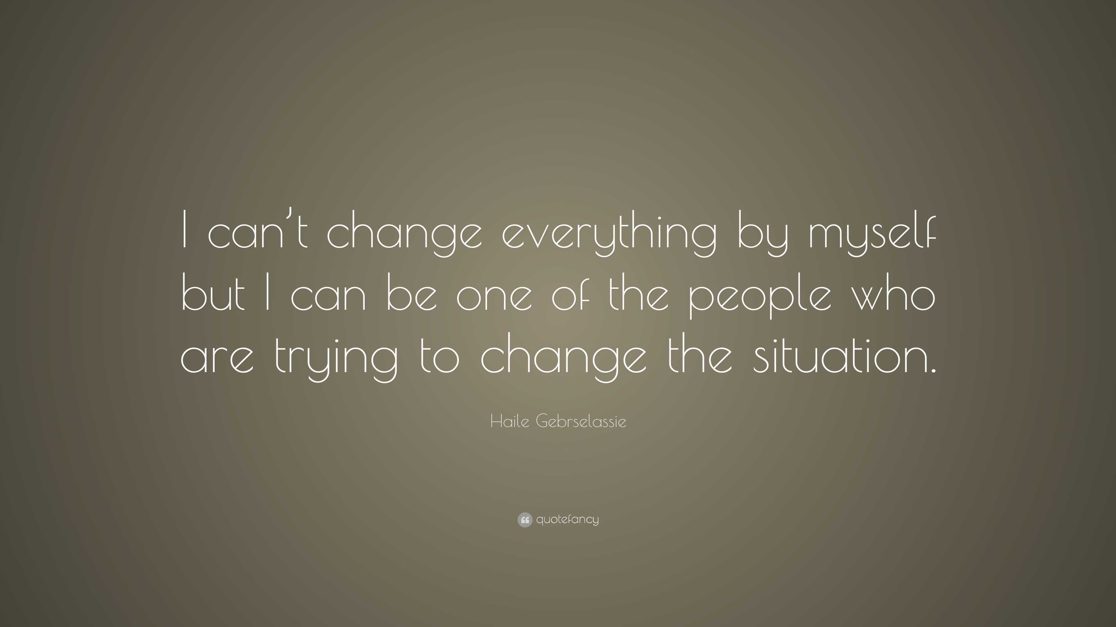 Haile Gebrselassie Quote: “I can’t change everything by myself but I ...