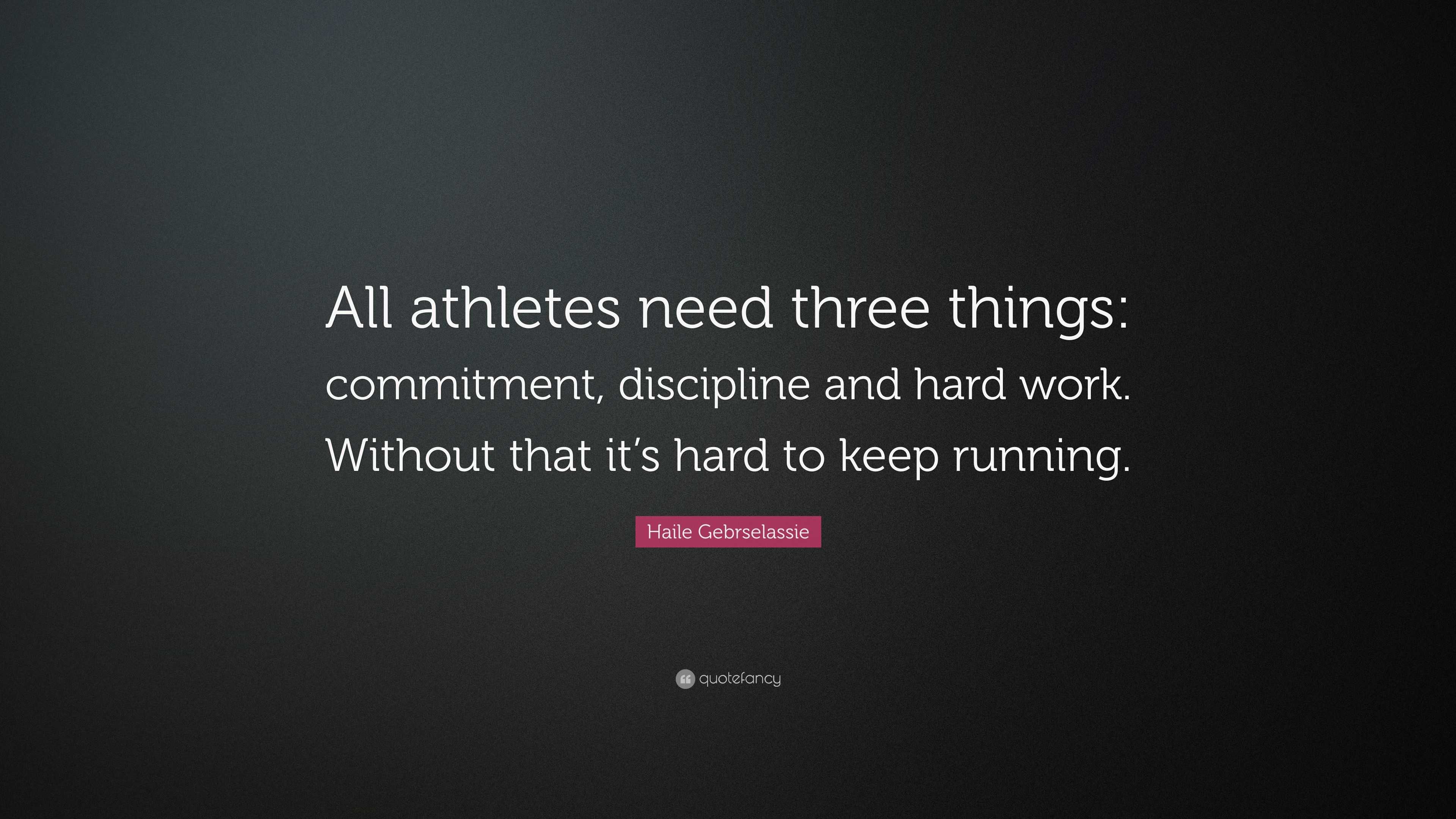 Haile Gebrselassie Quote: “All athletes need three things: commitment ...