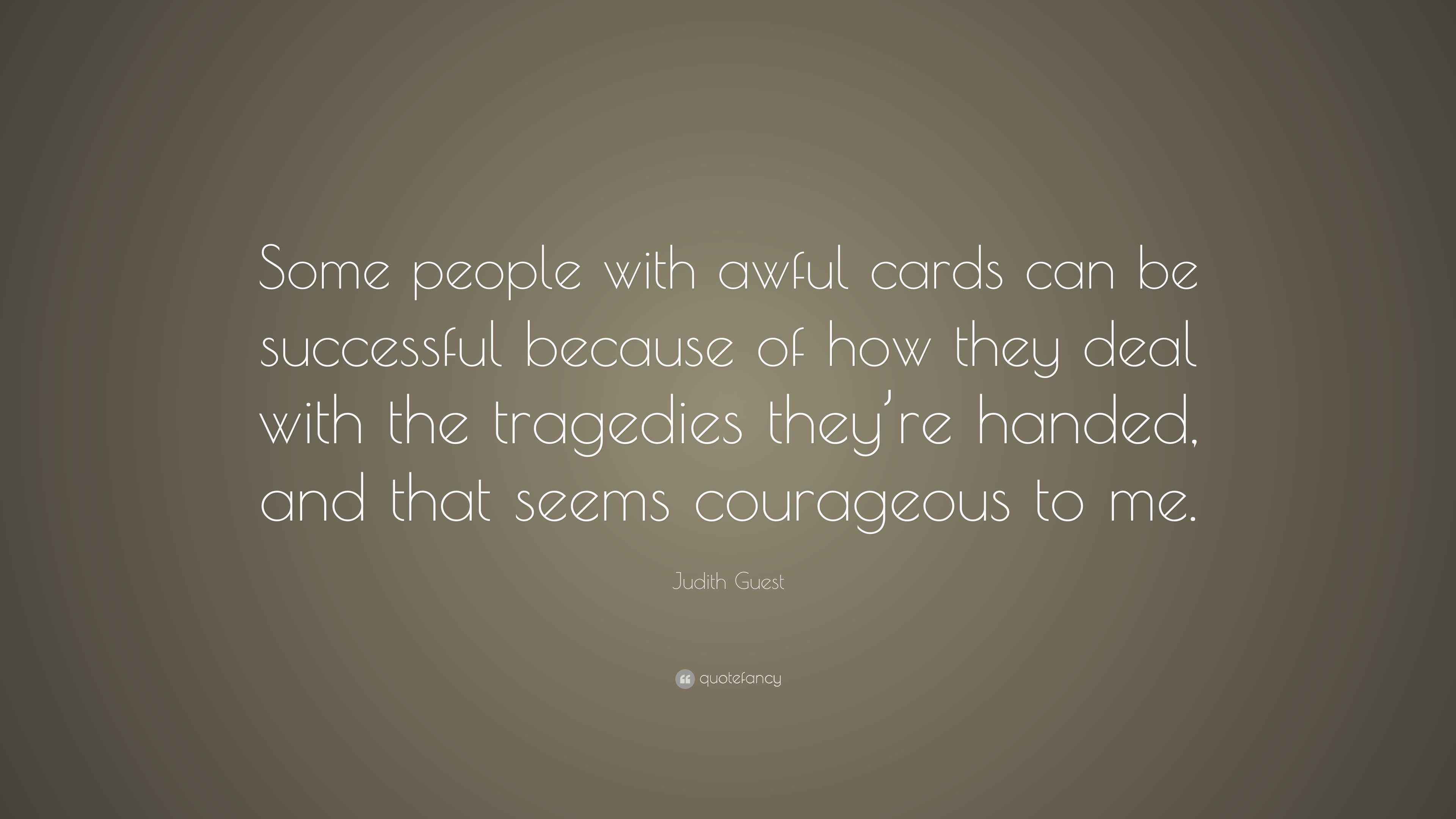 Judith Guest Quote “Some people with awful cards can be successful because of how they deal