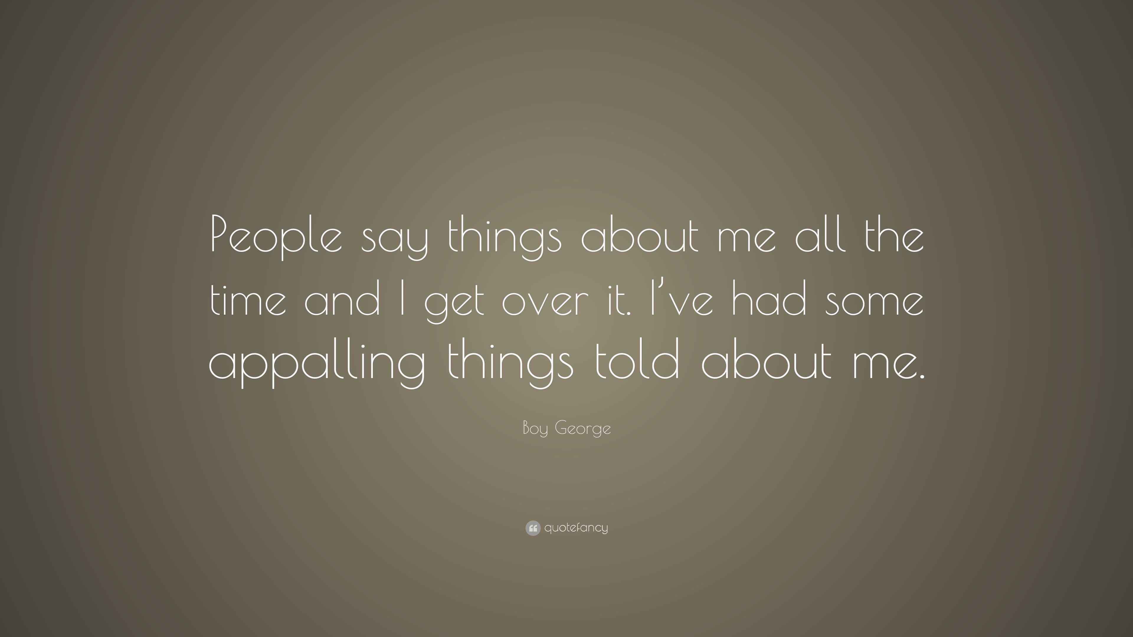 Boy Quote “People say things about me all the time and I get over it. I’ve had some