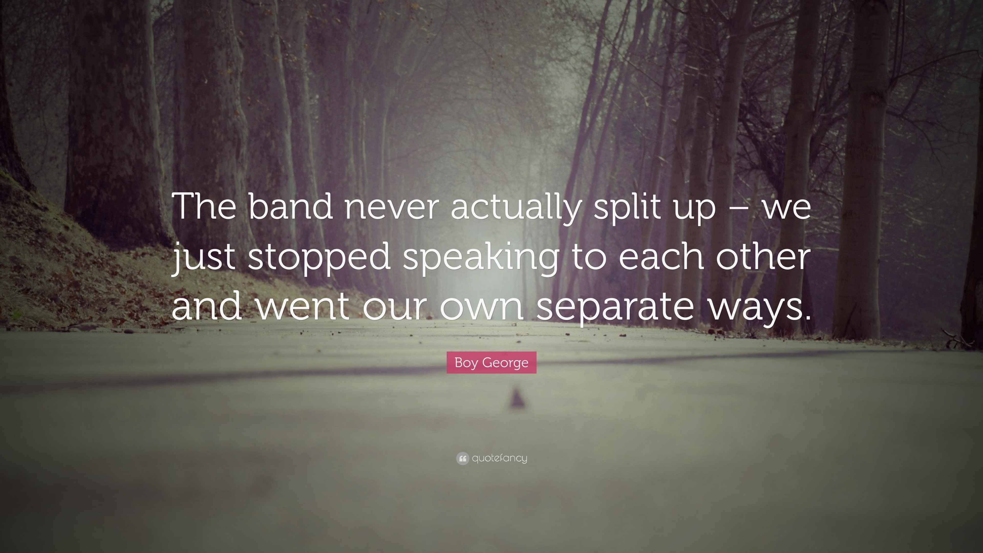 Boy Quote “The band never actually split up we just stopped