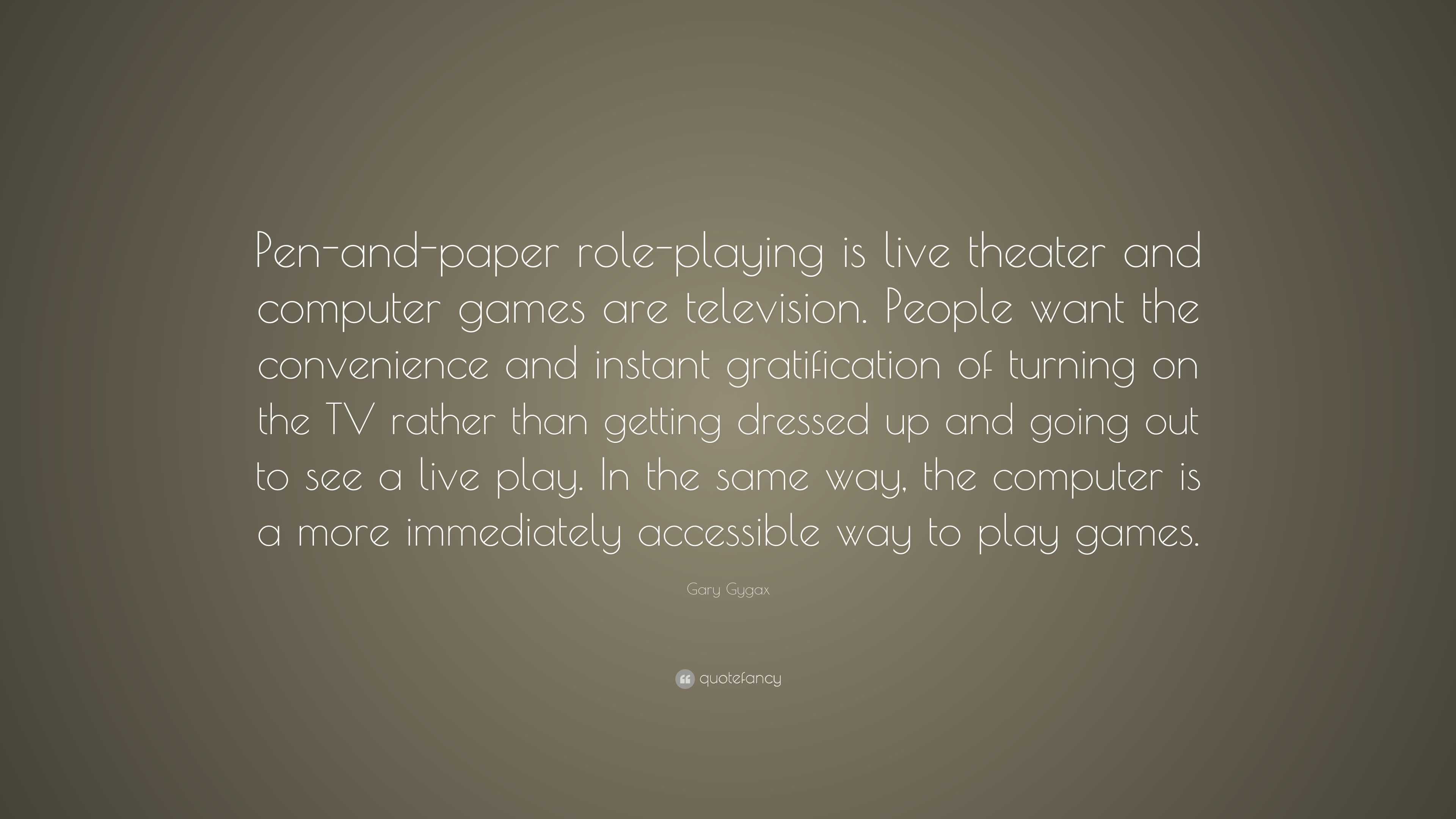 Gary Gygax Quote: “Pen-and-paper role-playing is live theater and ...