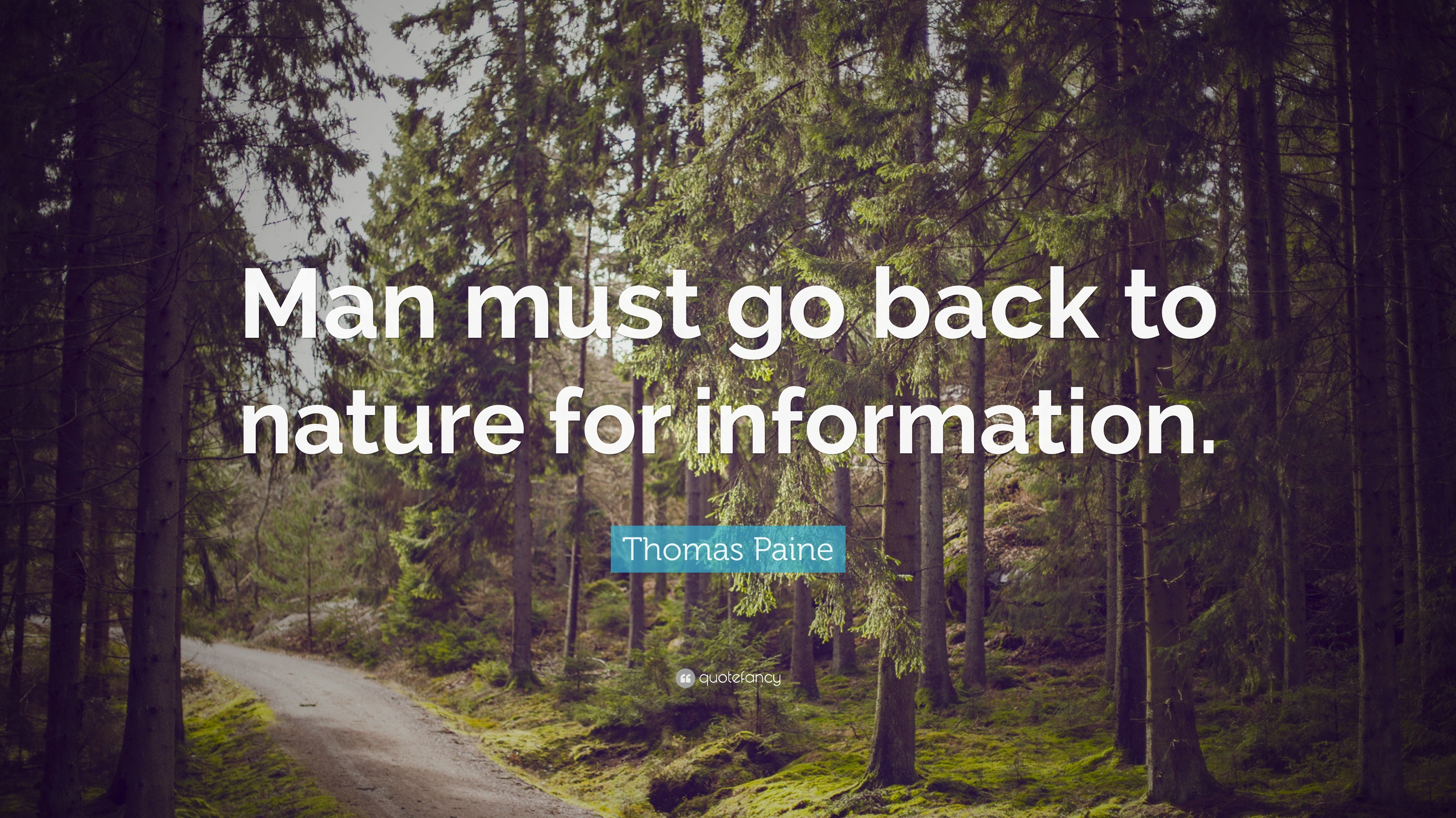 Thomas Paine Quote: “Man must go to for information.”