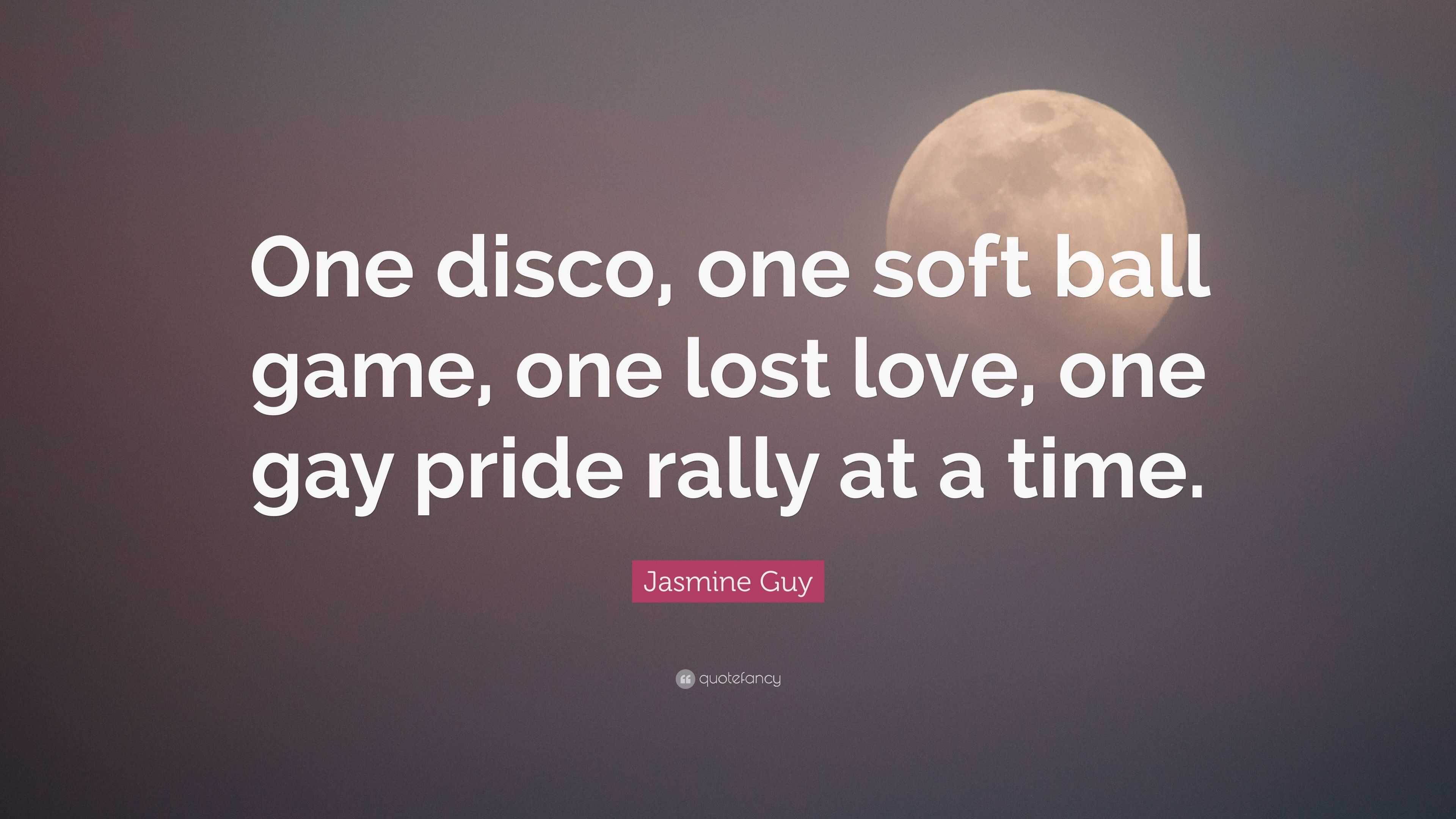 Jasmine Guy Quote: “One disco, one soft ball game, one lost love, one gay  pride rally