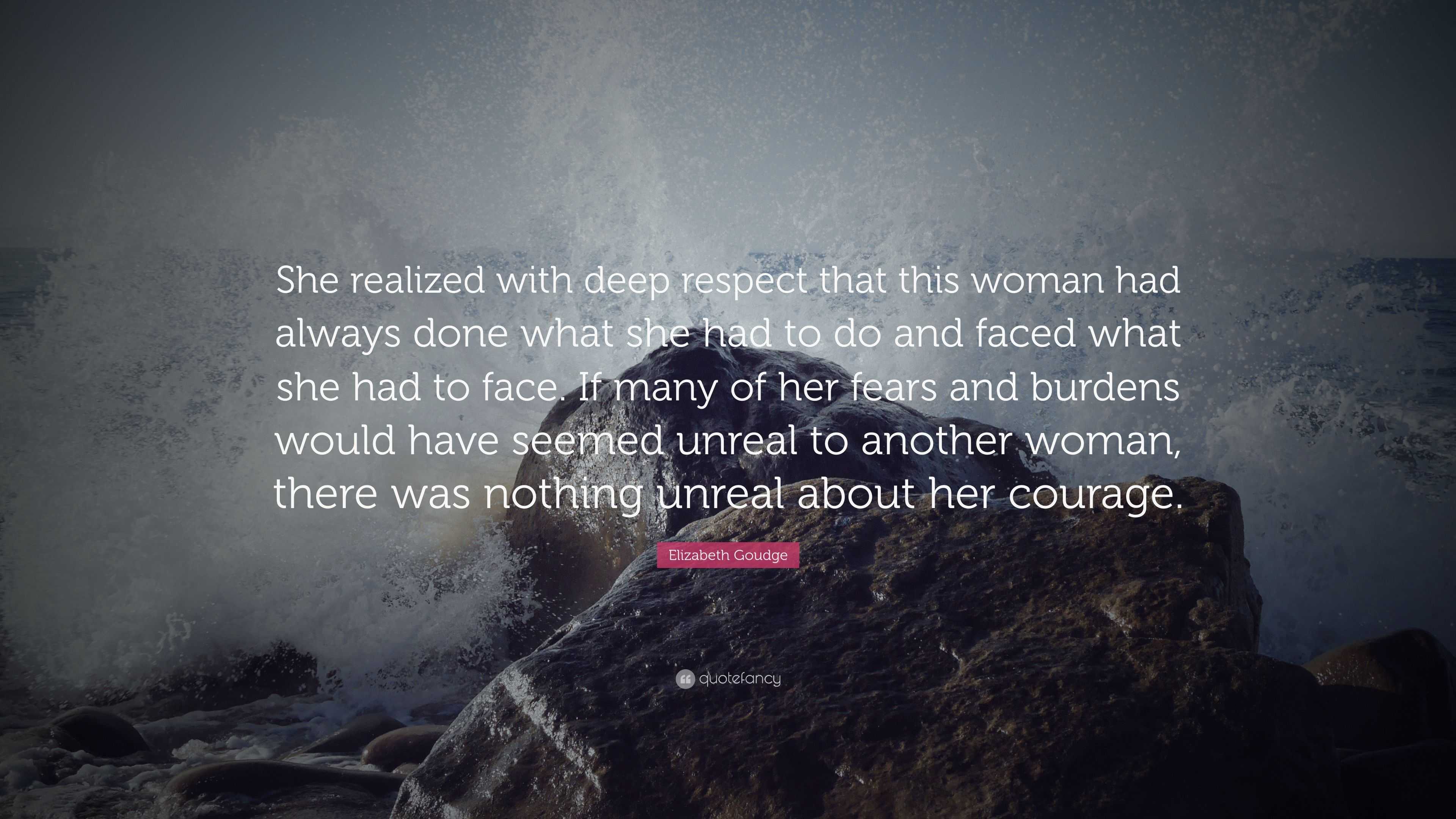 Elizabeth Goudge Quote: “She realized with deep respect that this woman ...