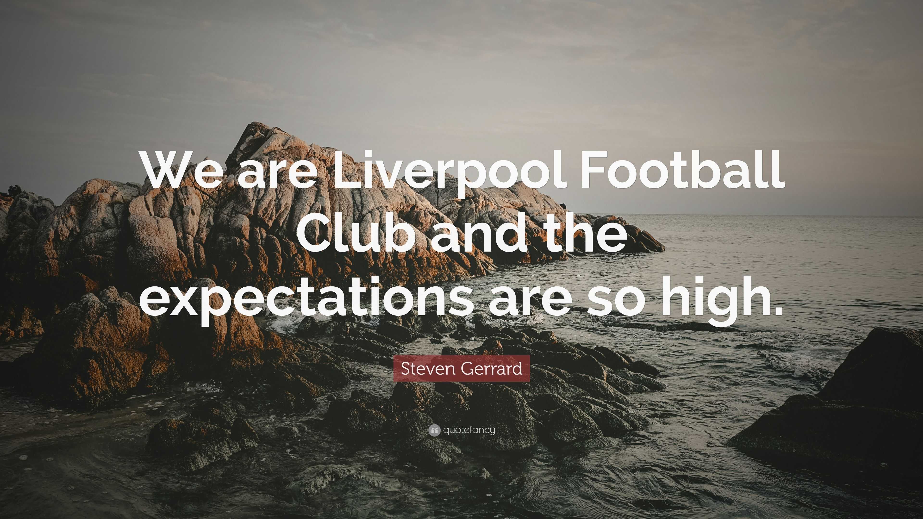 Steven Gerrard Quote: “We are Liverpool Football Club and the ...