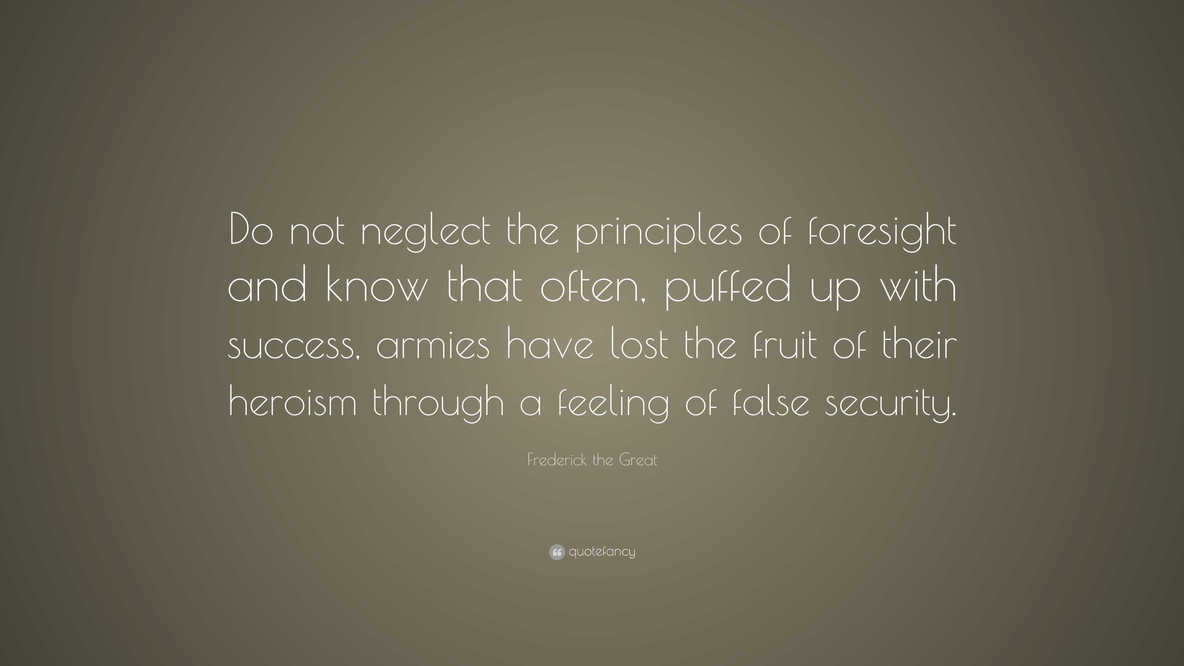 Frederick the Great Quote: “Do not neglect the principles of foresight ...