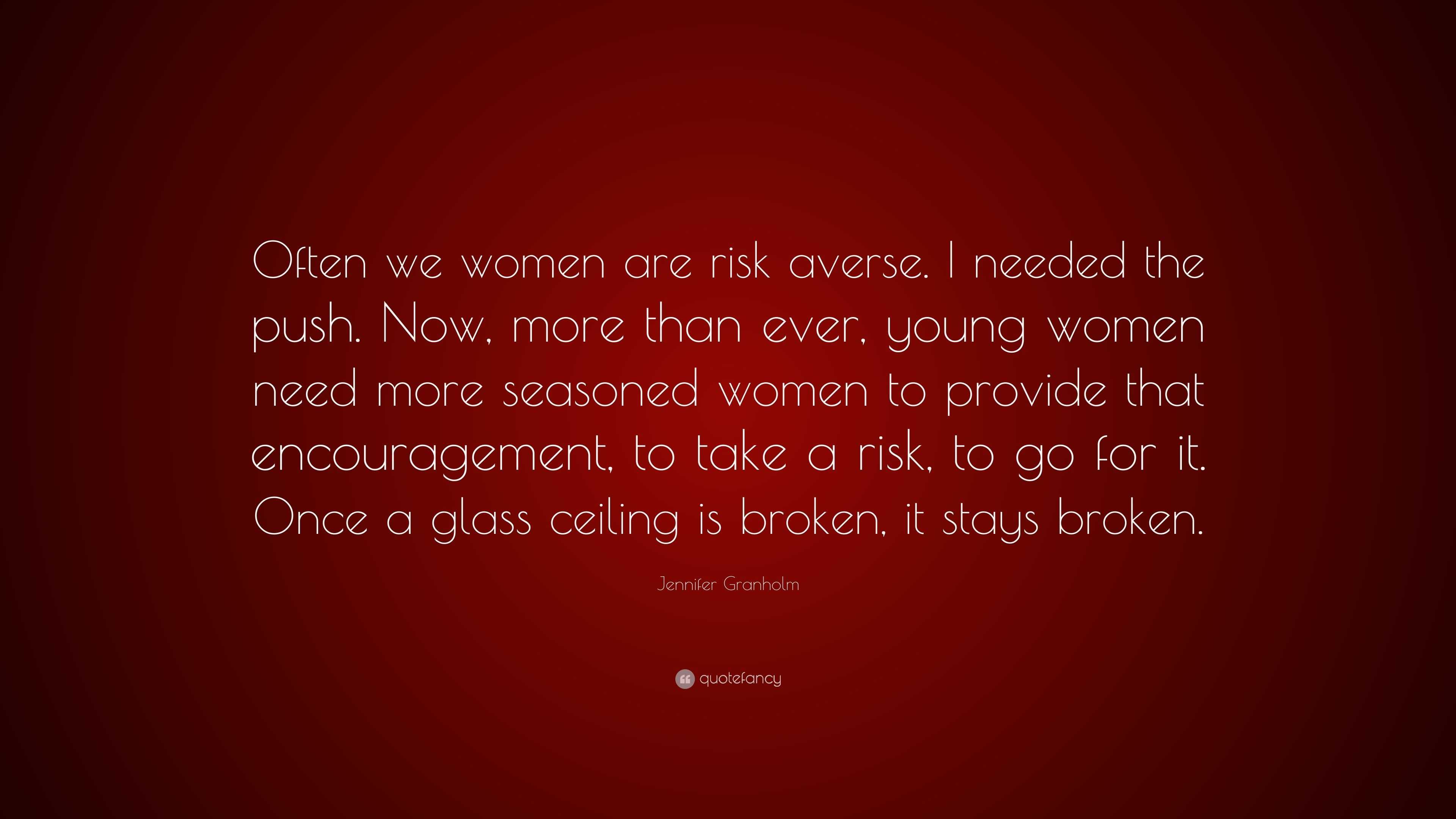 Jennifer Granholm Quote: “Often we women are risk averse. I needed the ...