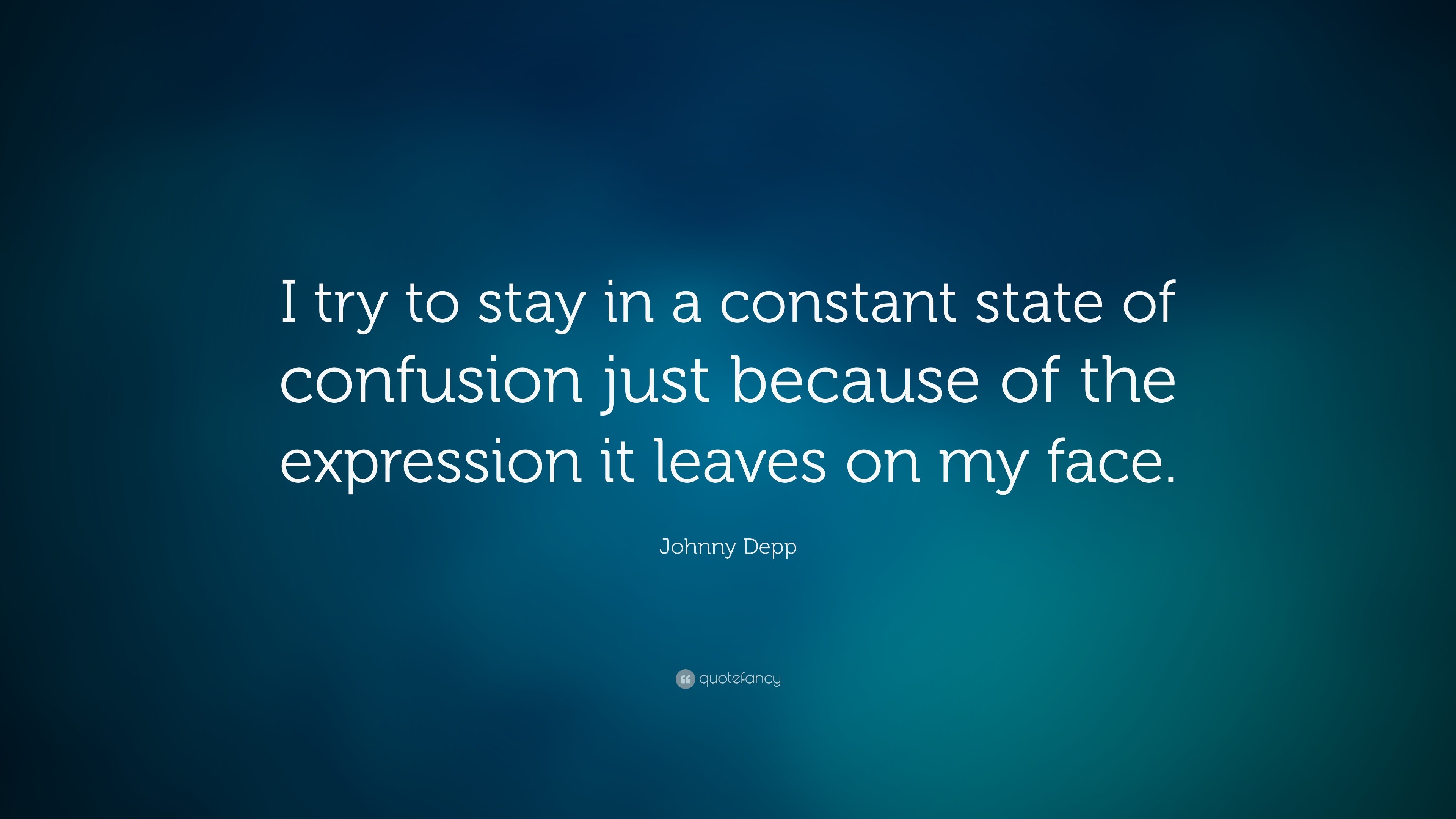 Johnny Depp Quote “I try to stay in a constant state of confusion just