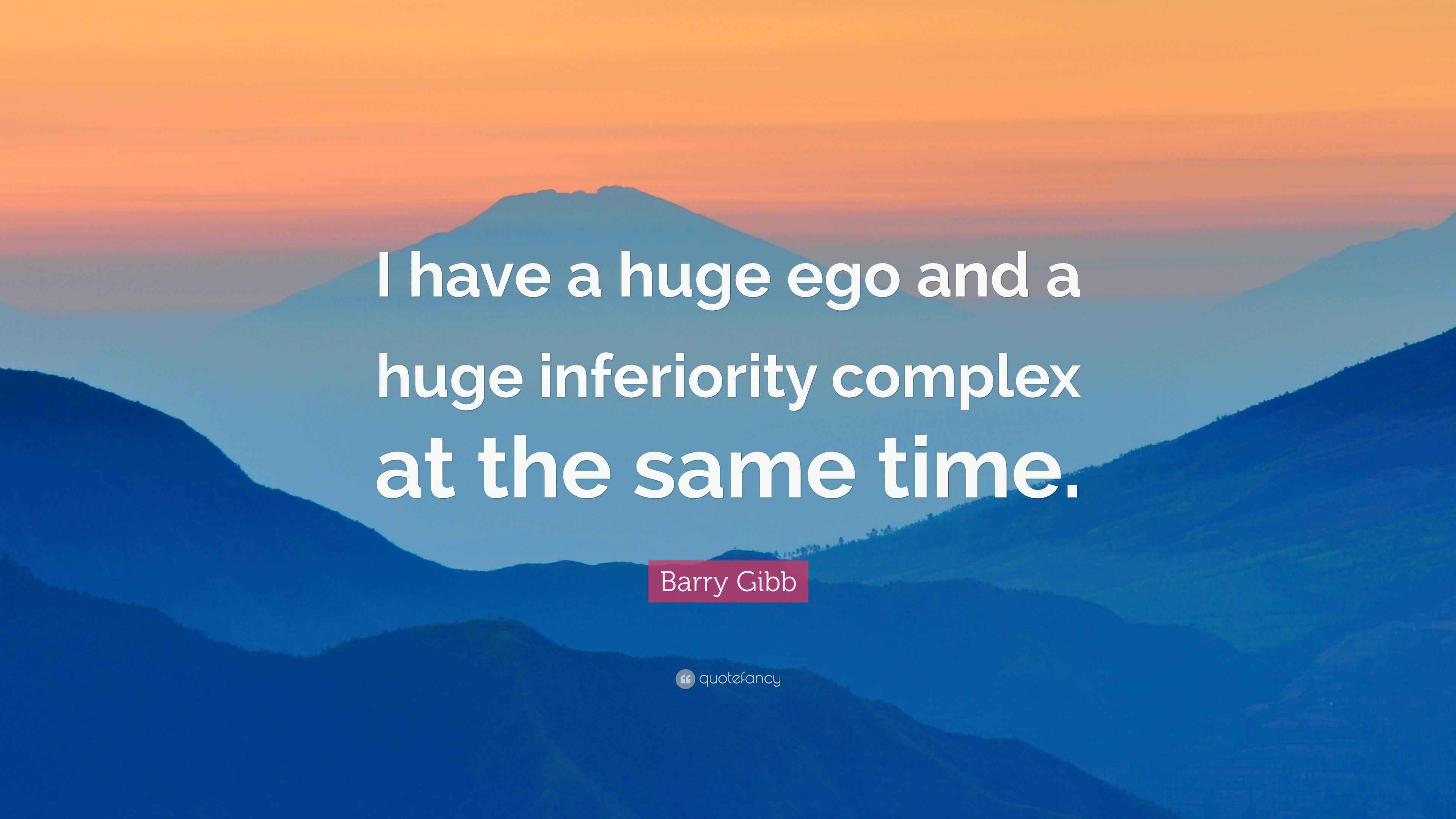 Barry Gibb Quote “I have a huge ego and a huge inferiority complex at