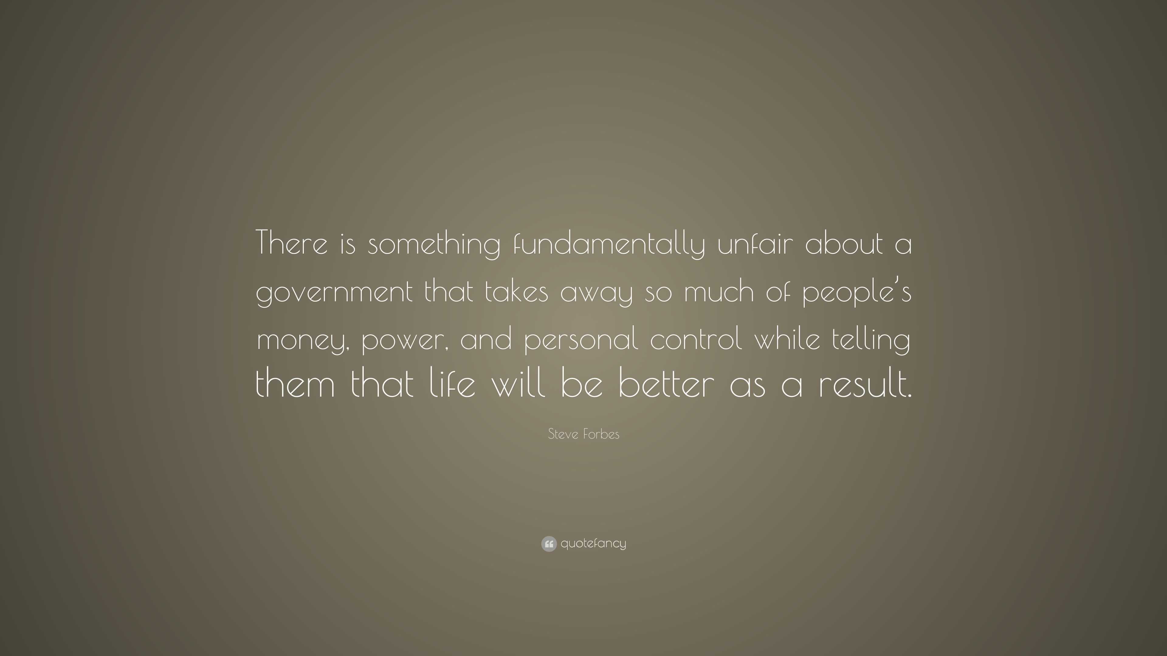 Steve Forbes Quote: “There is something fundamentally unfair about a ...