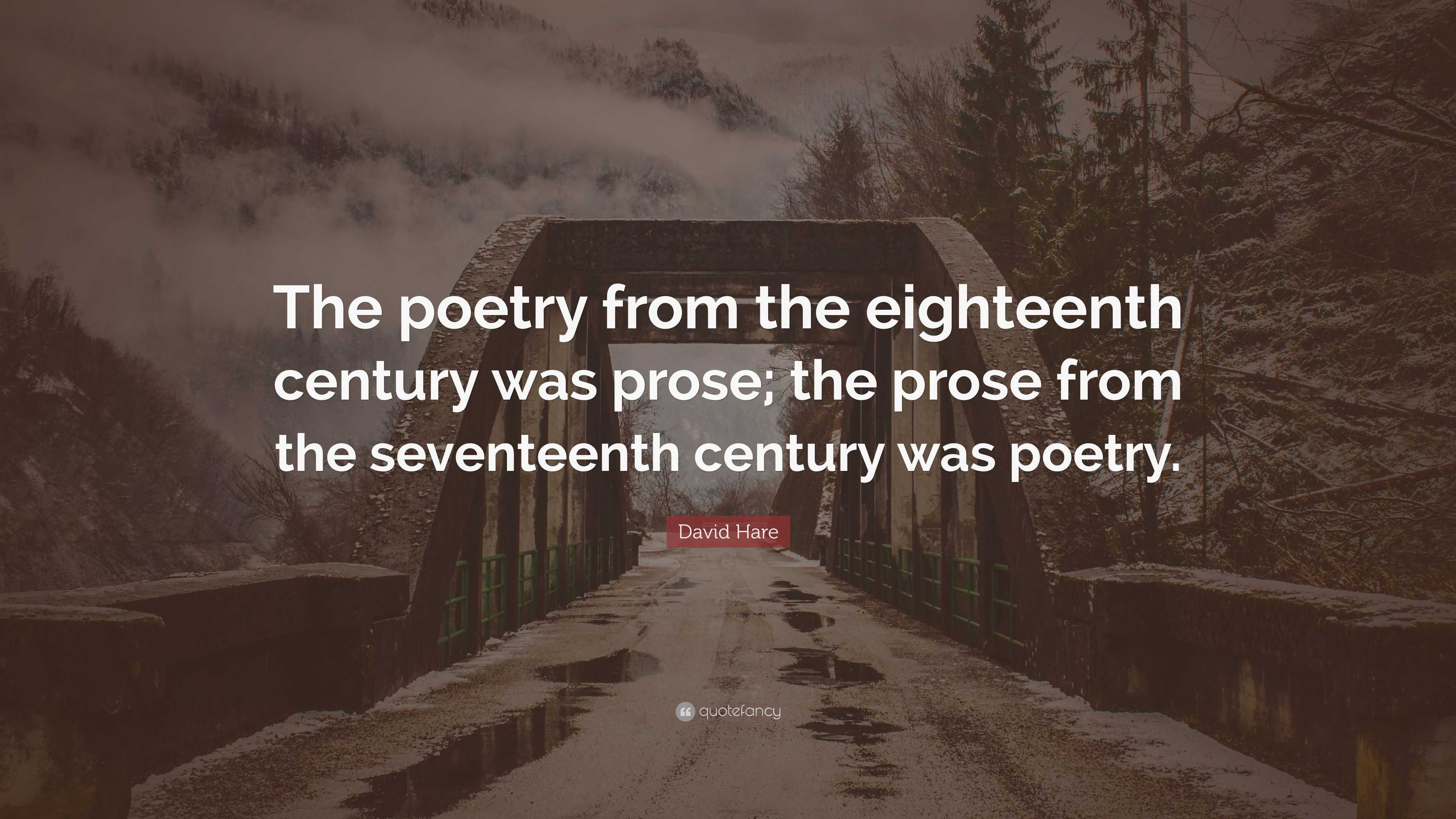 David Hare Quote: “the Poetry From The Eighteenth Century Was Prose 