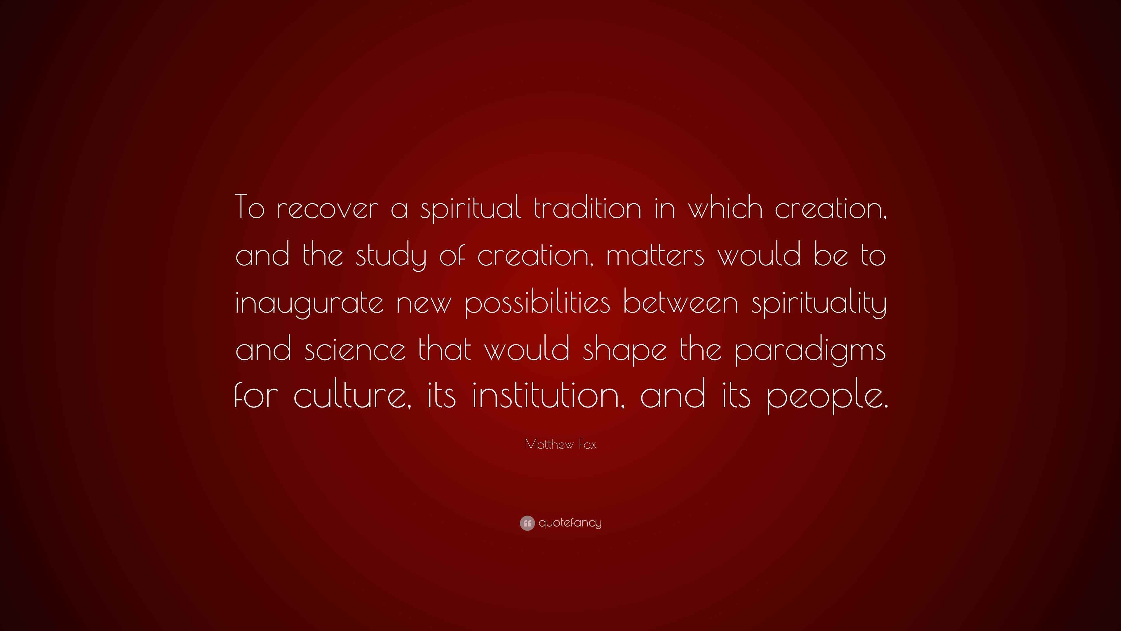 Matthew fox quote to recover a spiritual tradition in which creation