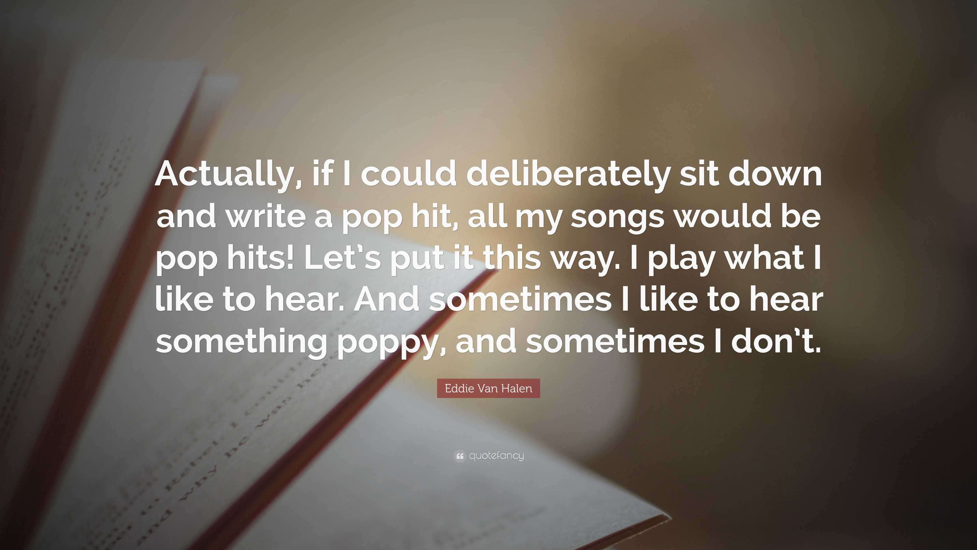 Eddie Van Halen Quote: “Actually, if I could deliberately sit down and ...