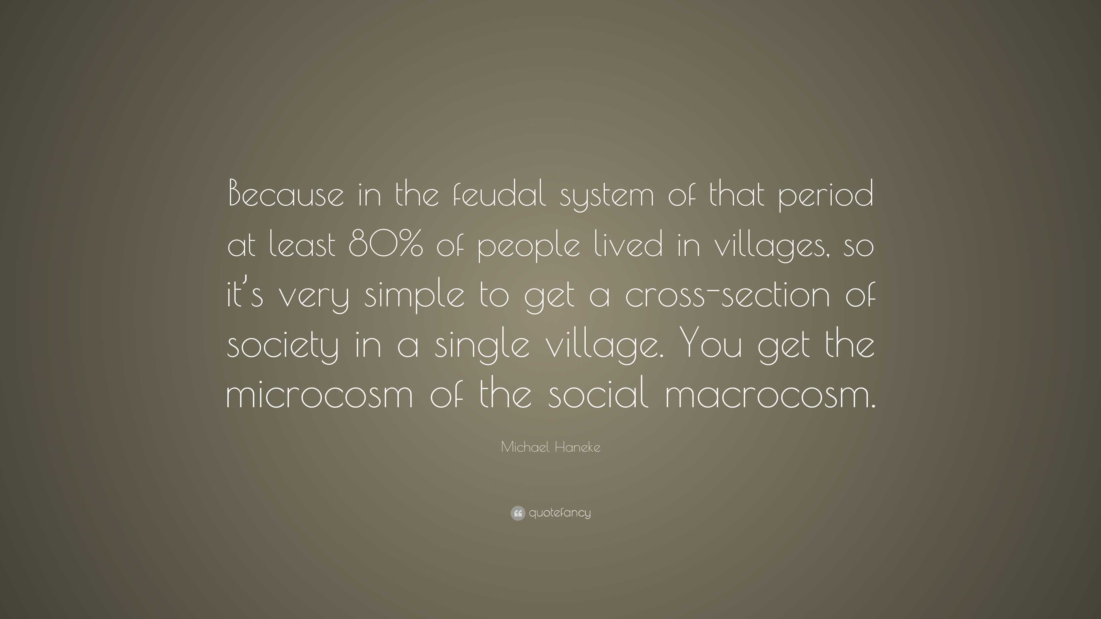 Michael Haneke Quote: “Because in the feudal system of that period at ...