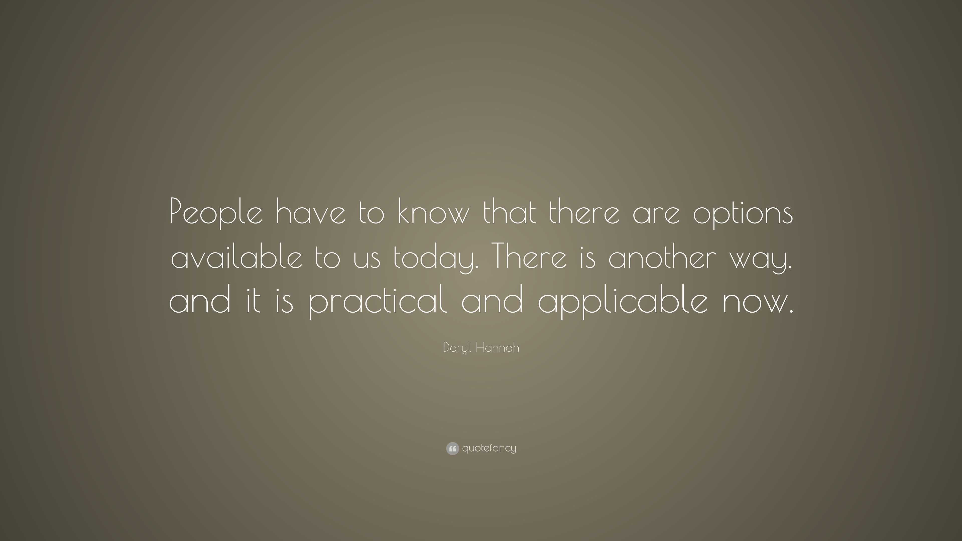 Daryl Hannah Quote: “People have to know that there are options ...