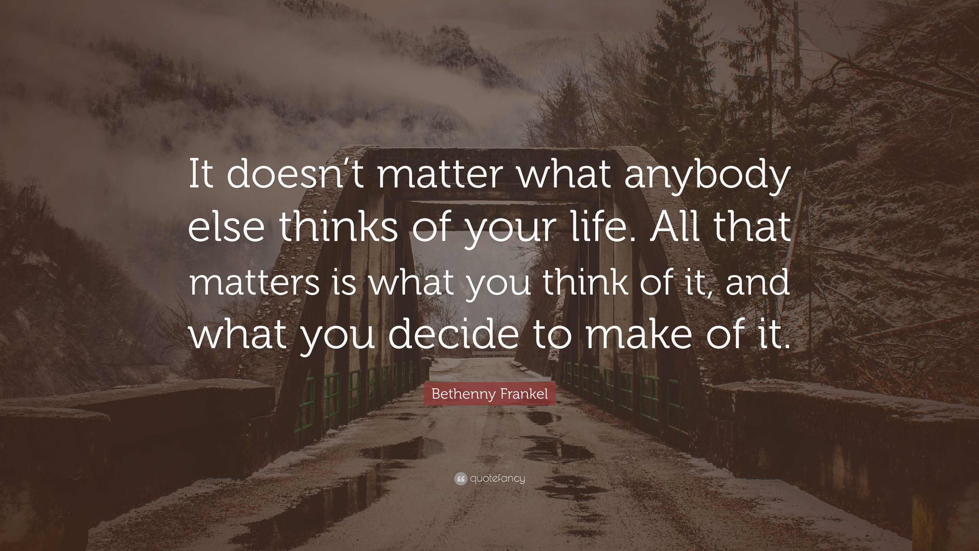 Bethenny Frankel Quote: “It doesn’t matter what anybody else thinks of ...