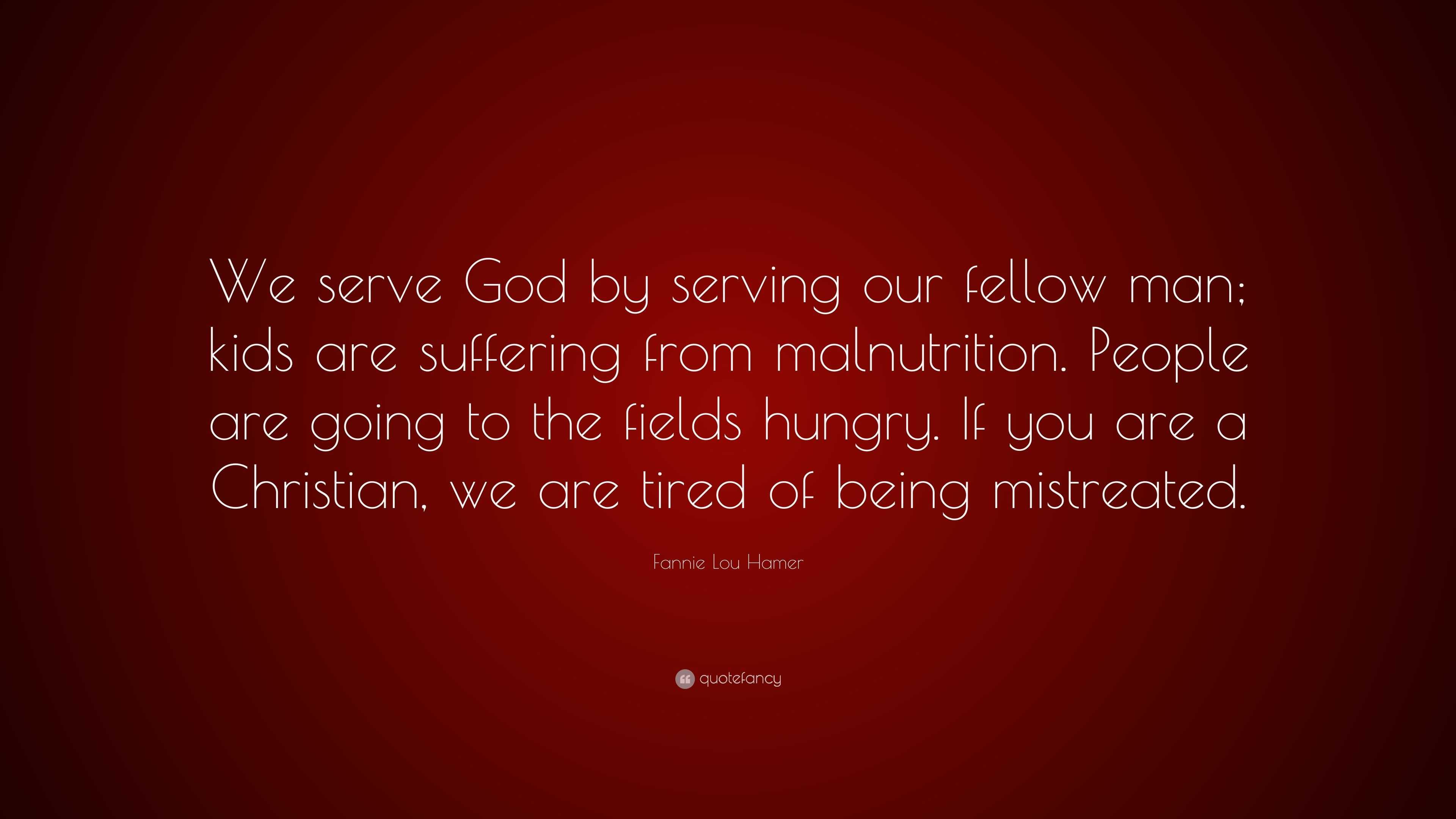 Fannie Lou Hamer Quote: “We serve God by serving our fellow man; kids ...